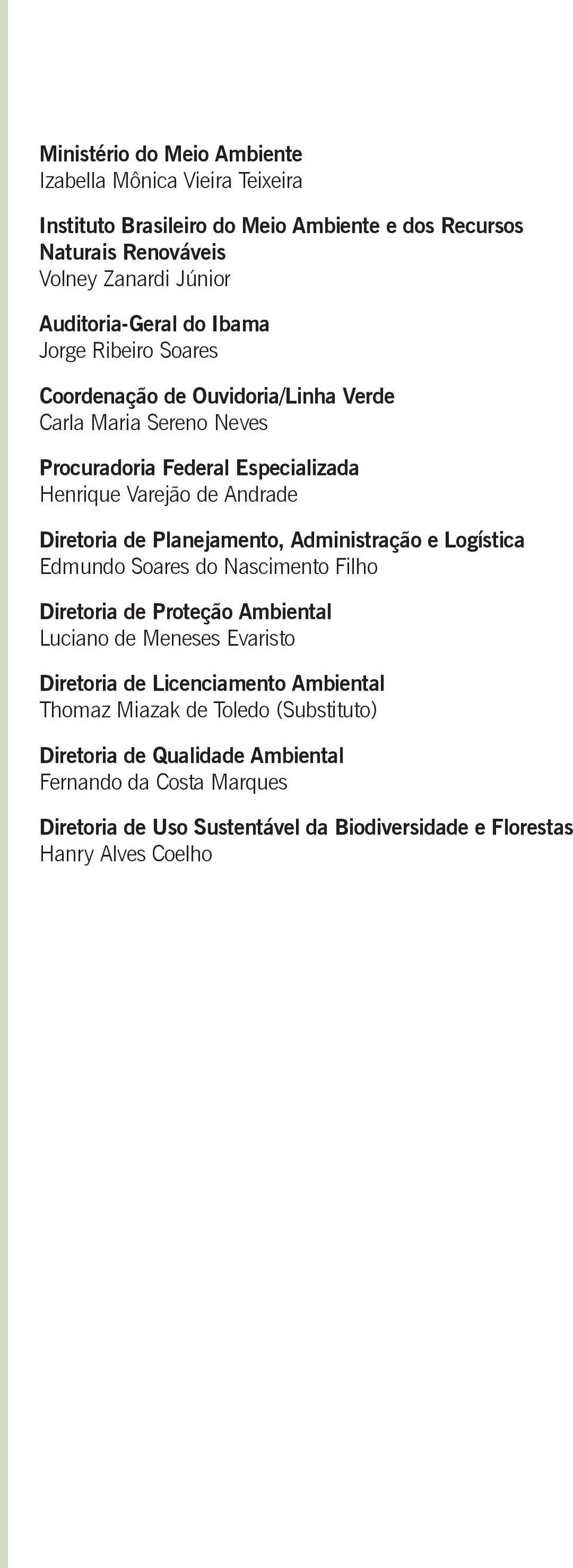 Planejamento, Administração e Logística Edmundo Soares do Nascimento Filho Diretoria de Proteção Ambiental Luciano de Meneses Evaristo Diretoria de Licenciamento