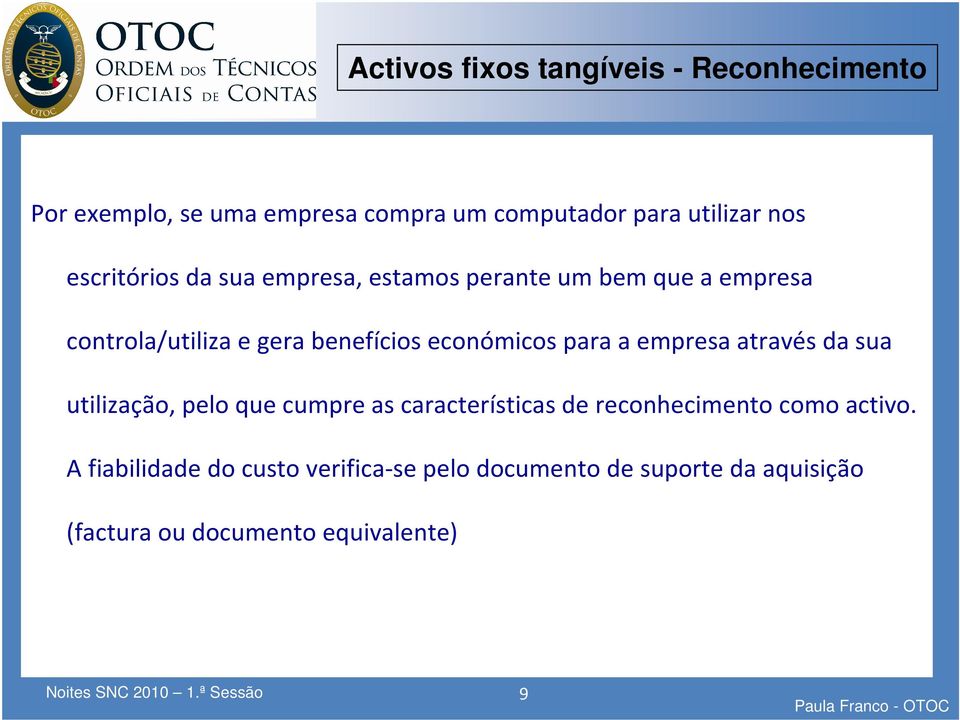 a empresa através da sua utilização, pelo que cumpre as características de reconhecimento como activo.