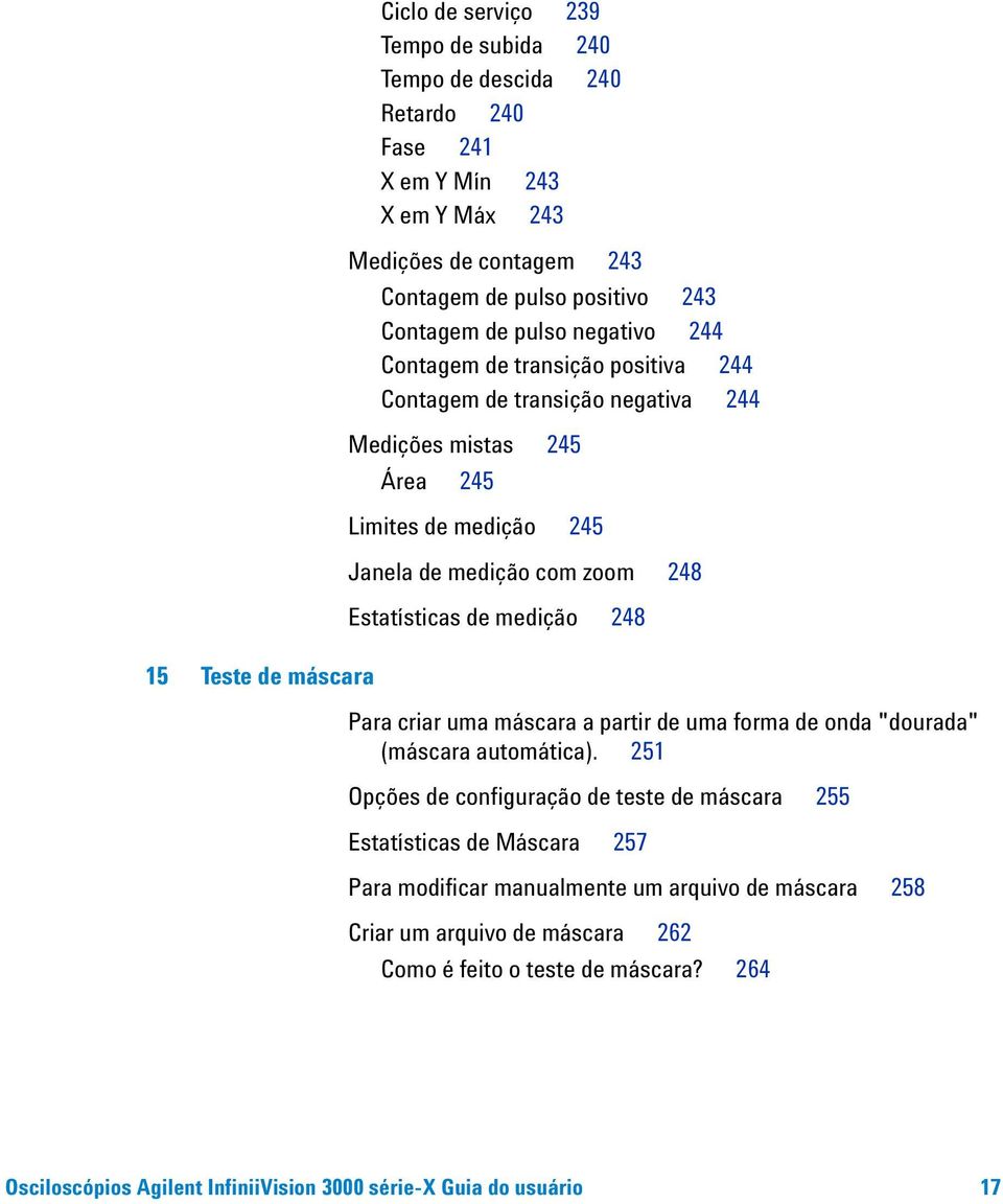 Estatísticas de medição 248 Para criar uma máscara a partir de uma forma de onda "dourada" (máscara automática).