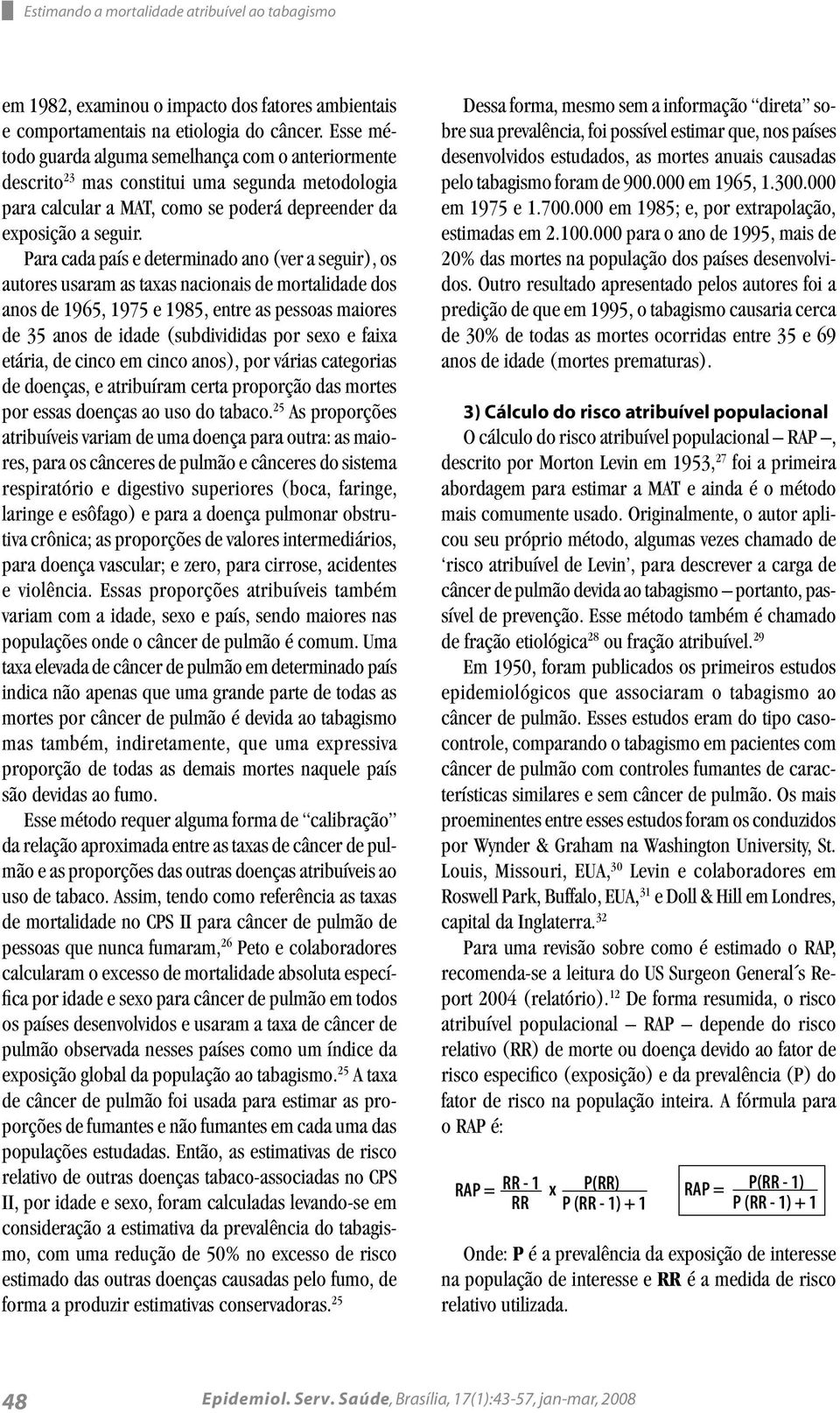 Para cada país e determinado ano (ver a seguir), os autores usaram as taxas nacionais de mortalidade dos anos de 1965, 1975 e 1985, entre as pessoas maiores de 35 anos de idade (subdivididas por sexo