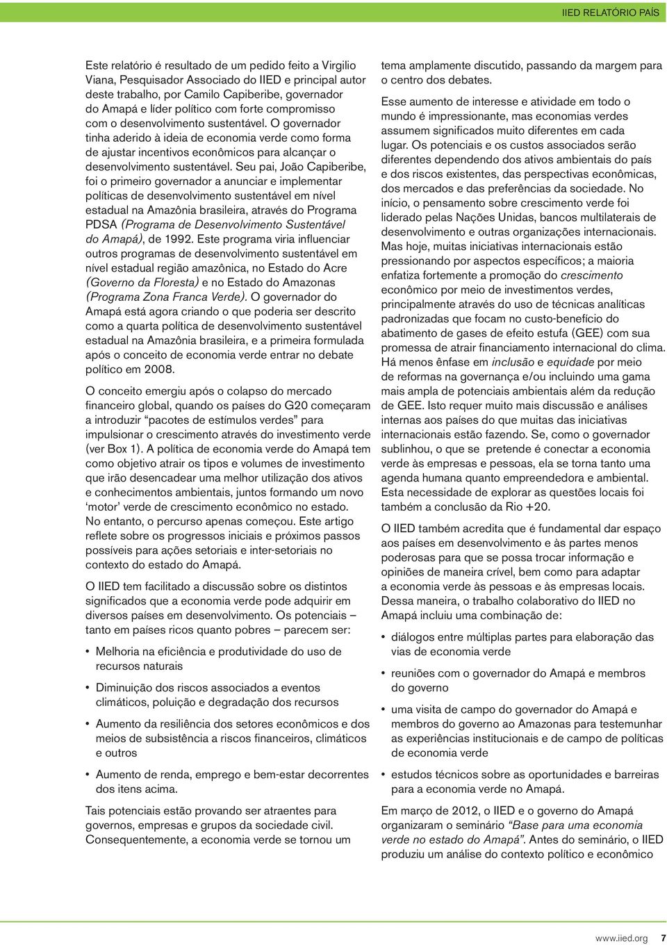 O governador tinha aderido à ideia de economia verde como forma de ajustar incentivos econômicos para alcançar o desenvolvimento sustentável.