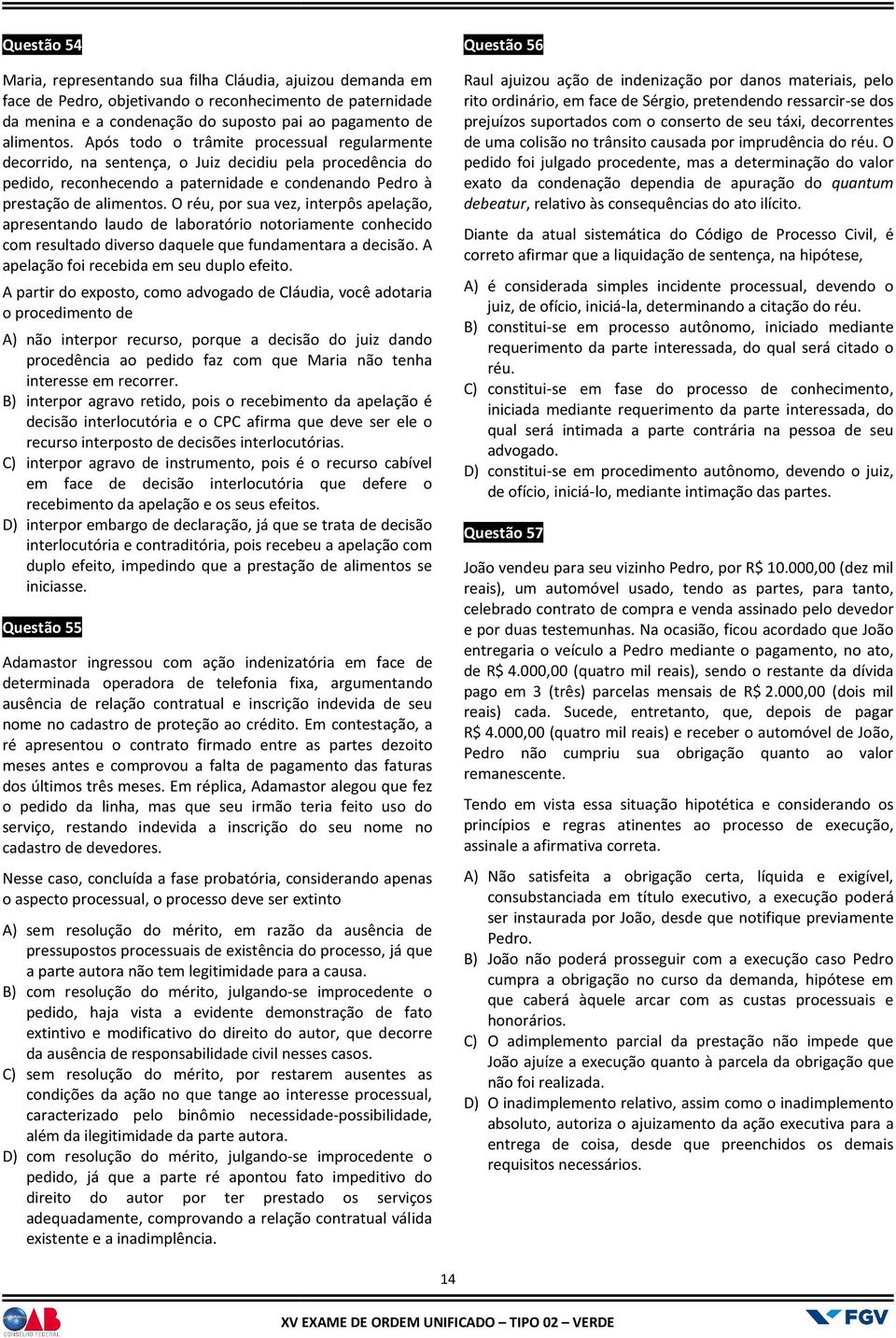 O réu, por sua vez, interpôs apelação, apresentando laudo de laboratório notoriamente conhecido com resultado diverso daquele que fundamentara a decisão. A apelação foi recebida em seu duplo efeito.