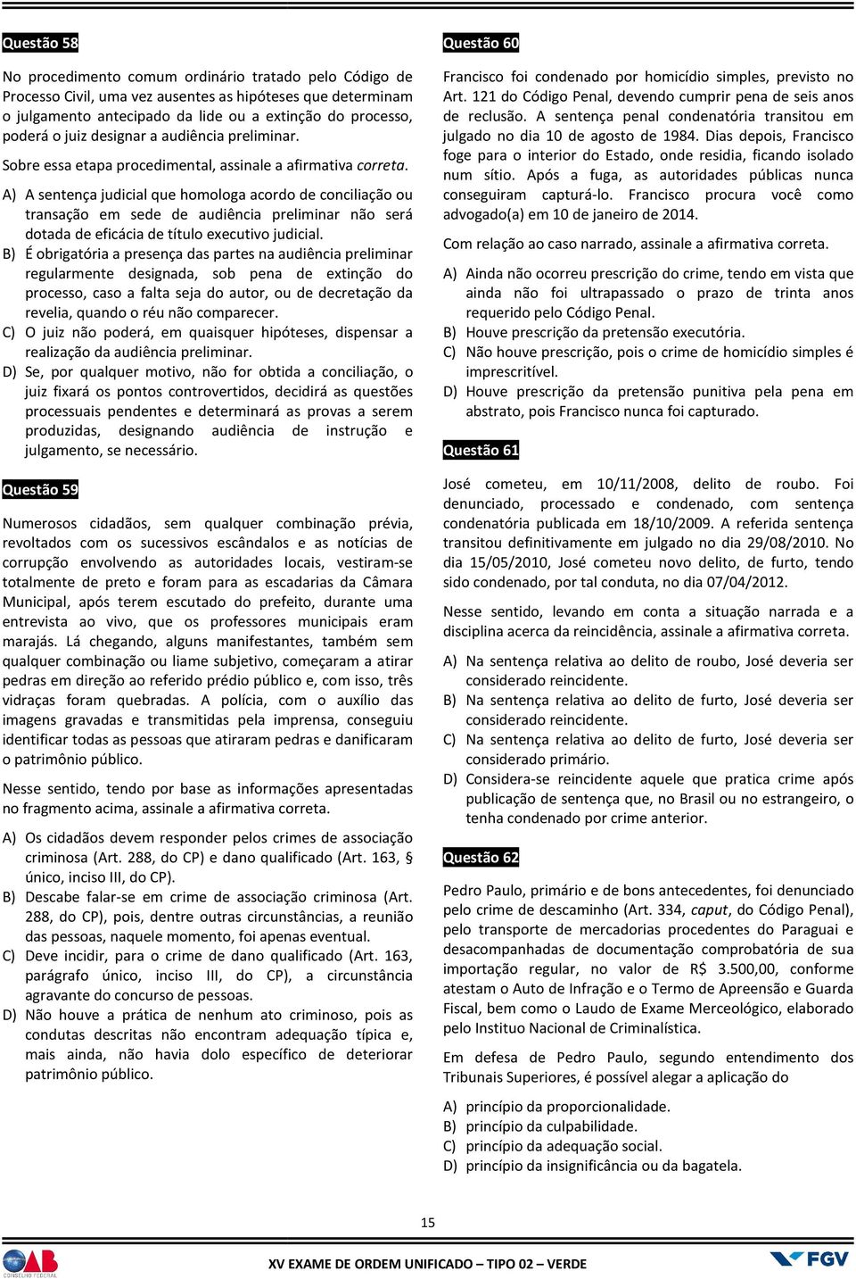 A) A sentença judicial que homologa acordo de conciliação ou transação em sede de audiência preliminar não será dotada de eficácia de título executivo judicial.