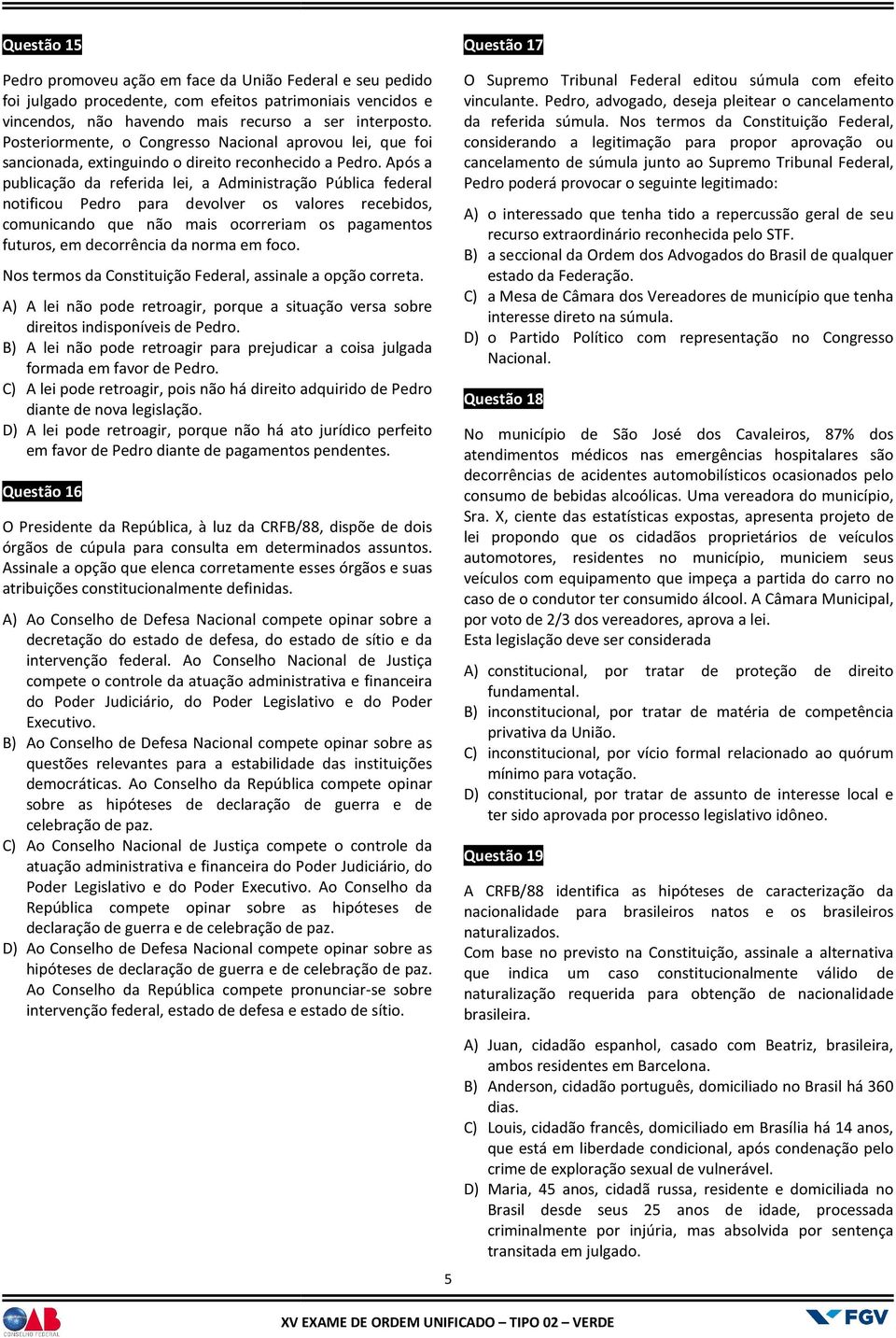 Após a publicação da referida lei, a Administração Pública federal notificou Pedro para devolver os valores recebidos, comunicando que não mais ocorreriam os pagamentos futuros, em decorrência da