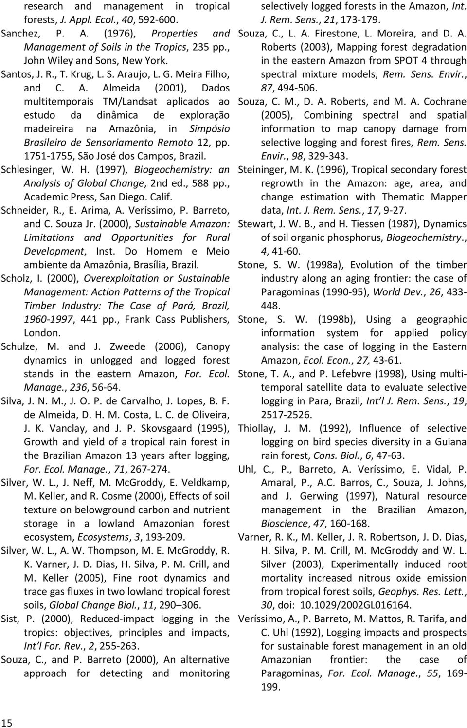 1751-1755, São José dos Campos, Brazil. Schlesinger, W. H. (1997), Biogeochemistry: an Analysis of Global Change, 2nd ed., 588 pp., Academic Press, San Diego. Calif. Schneider, R., E. Arima, A.