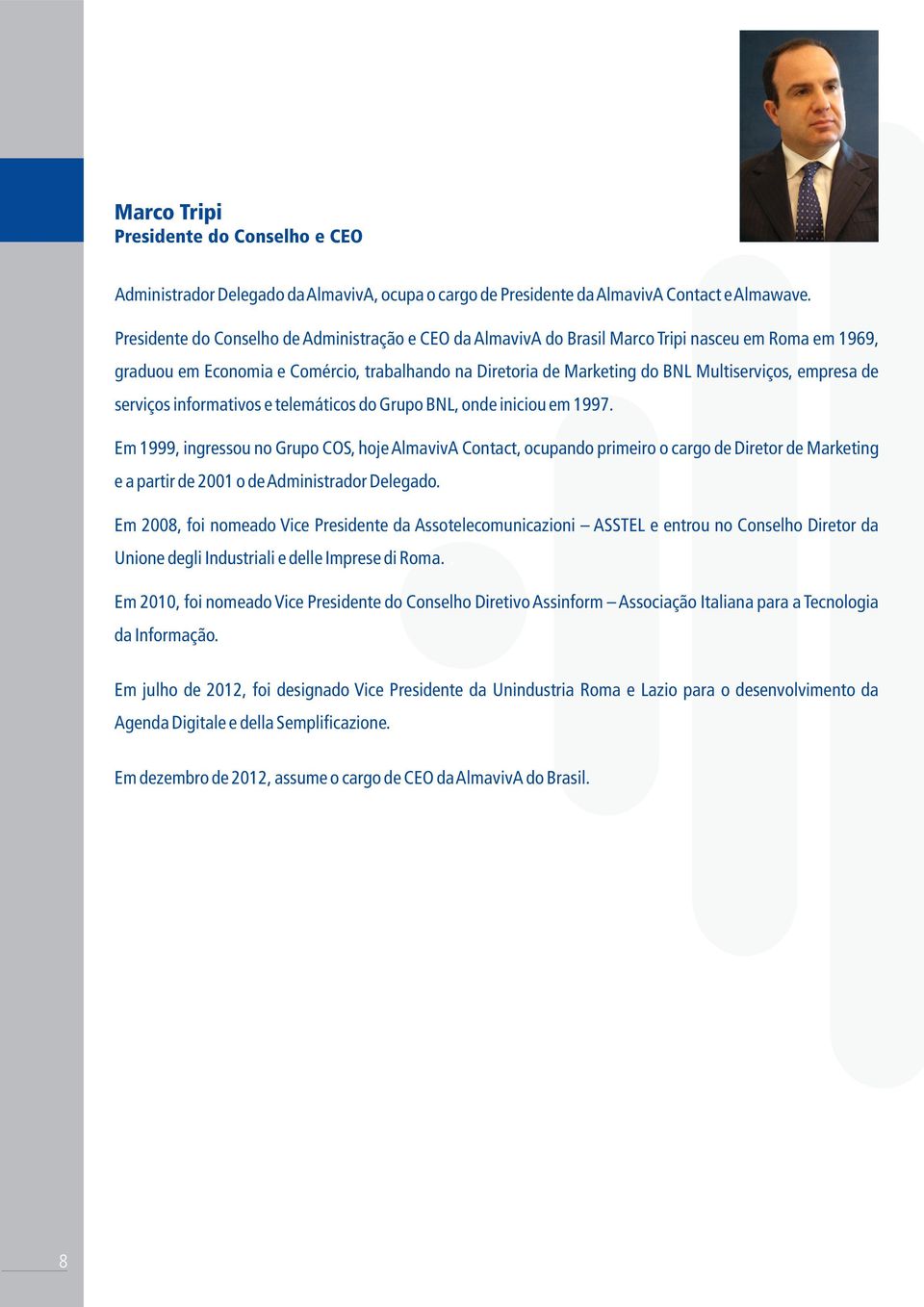 empresa de serviços informativos e telemáticos do Grupo BNL, onde iniciou em 1997.