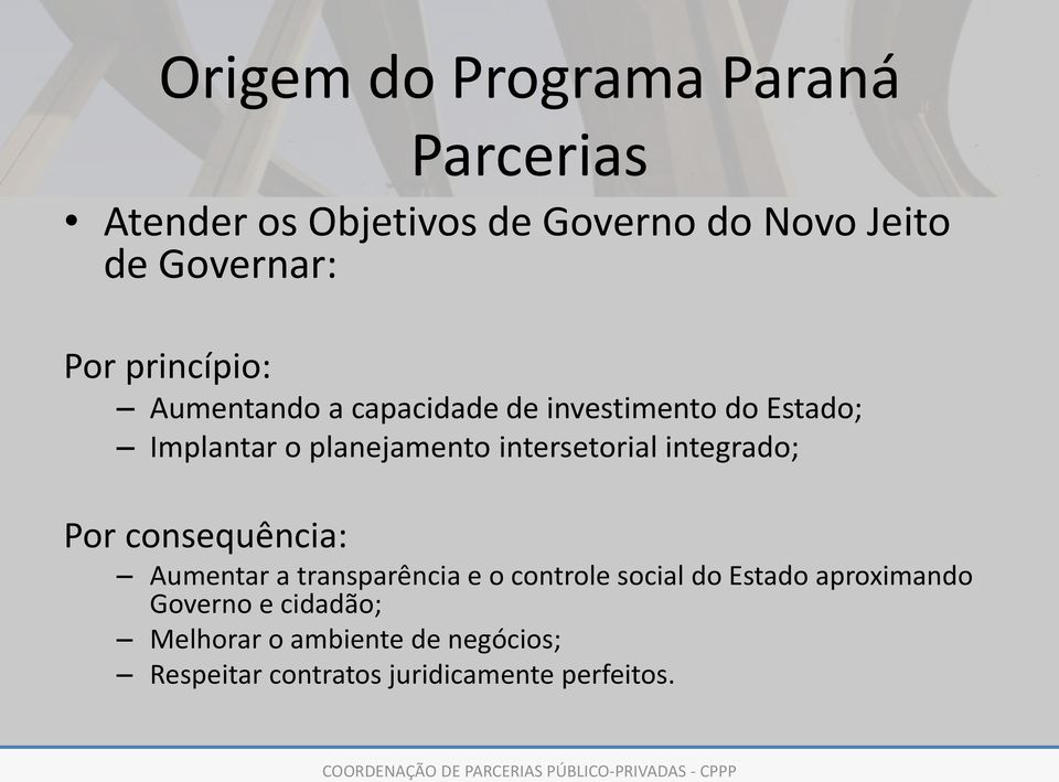 consequência: Aumentar a transparência e o controle social do Estado aproximando Governo e cidadão; Melhorar o