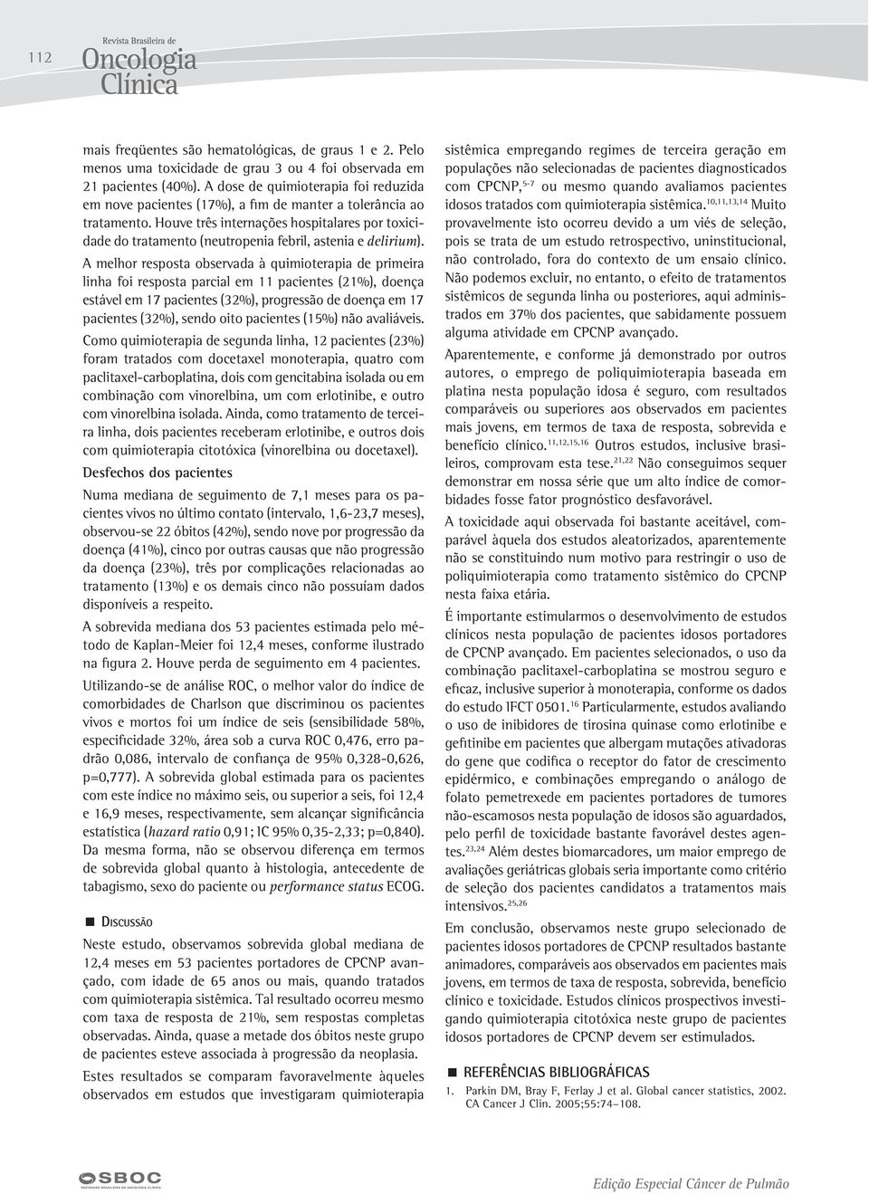 Houve três internações hospitalares por toxicidade do tratamento (neutropenia febril, astenia e delirium).