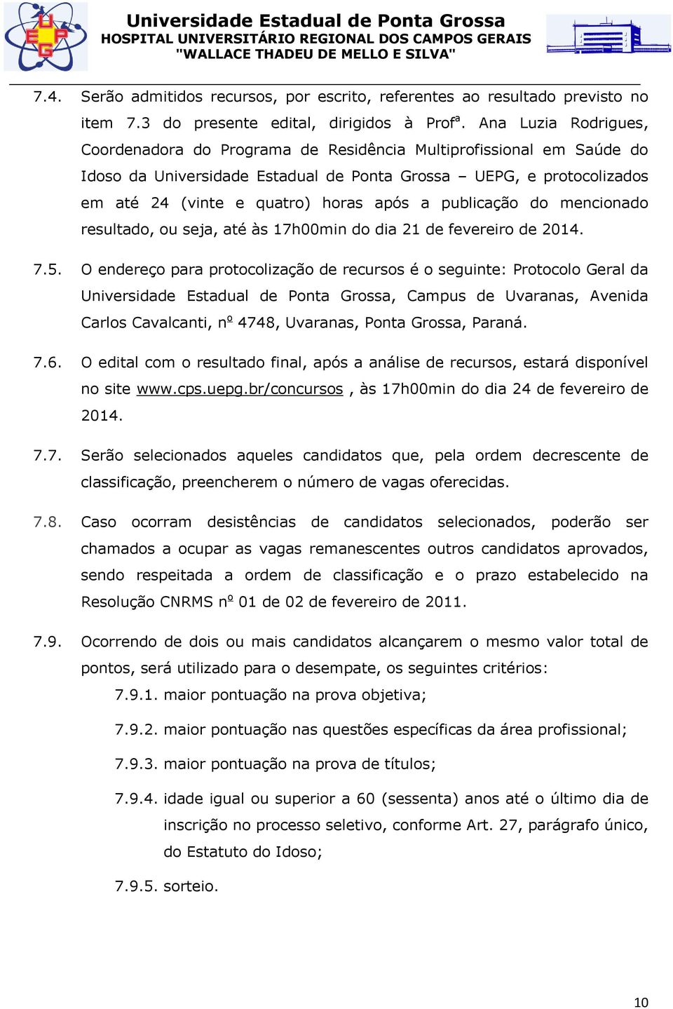 publicação do mencionado resultado, ou seja, até às 17h00min do dia 21 de fevereiro de 2014. 7.5.