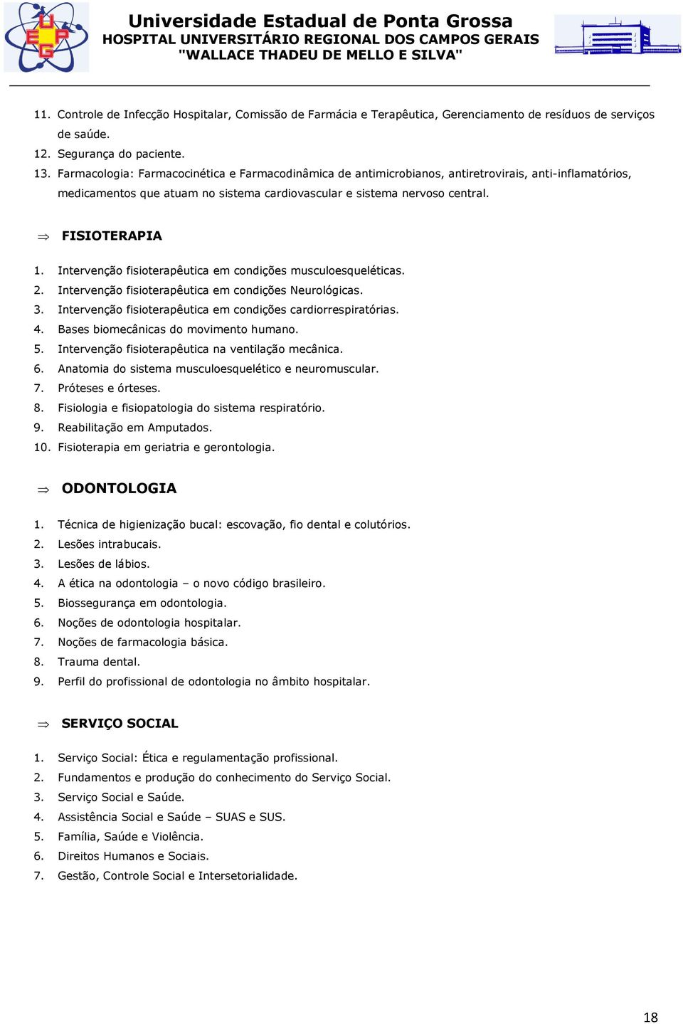 Intervenção fisioterapêutica em condições musculoesqueléticas. 2. Intervenção fisioterapêutica em condições Neurológicas. 3. Intervenção fisioterapêutica em condições cardiorrespiratórias. 4.