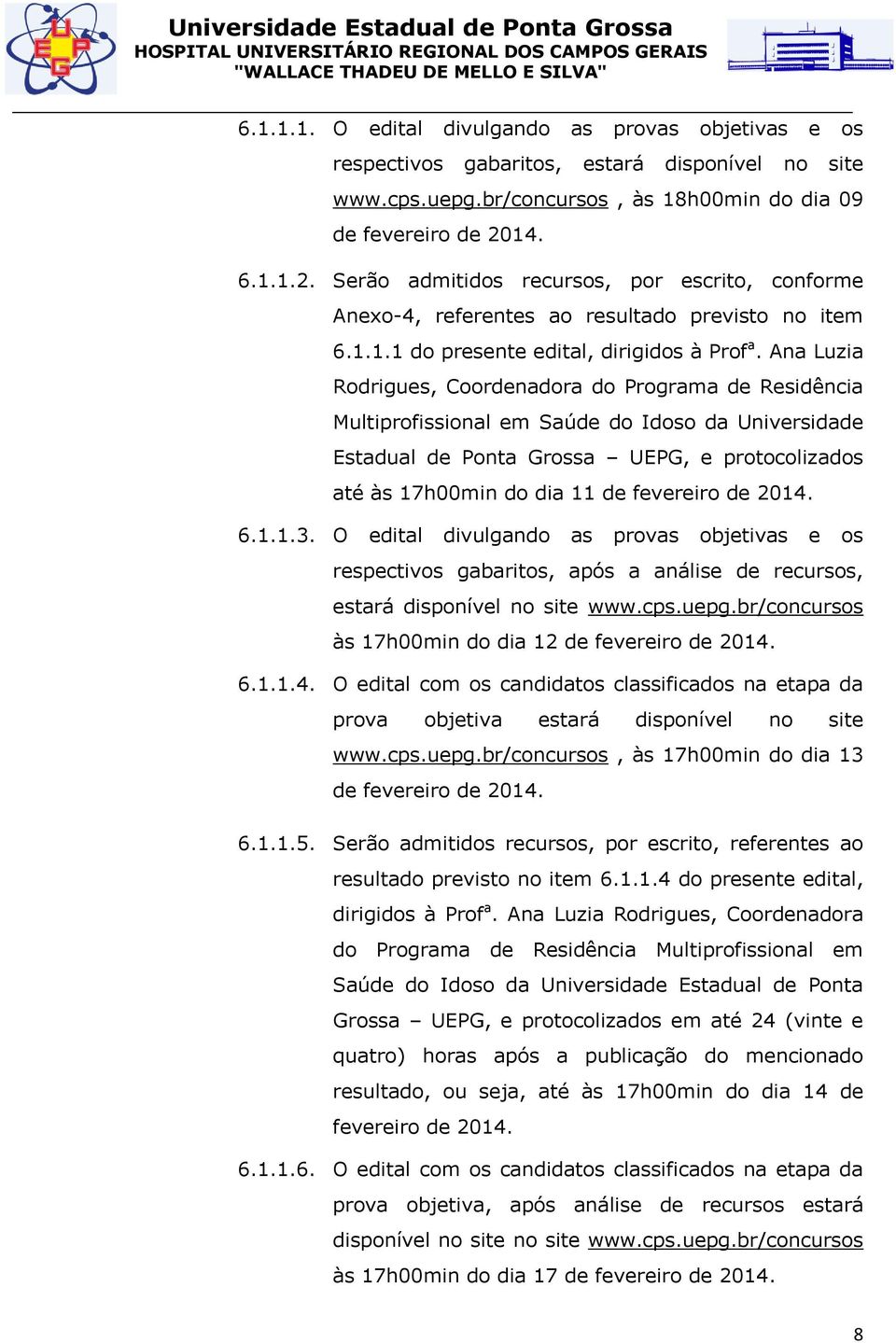 Ana Luzia Rodrigues, Coordenadora do Programa de Residência Multiprofissional em Saúde do Idoso da Universidade Estadual de Ponta Grossa UEPG, e protocolizados até às 17h00min do dia 11 de fevereiro