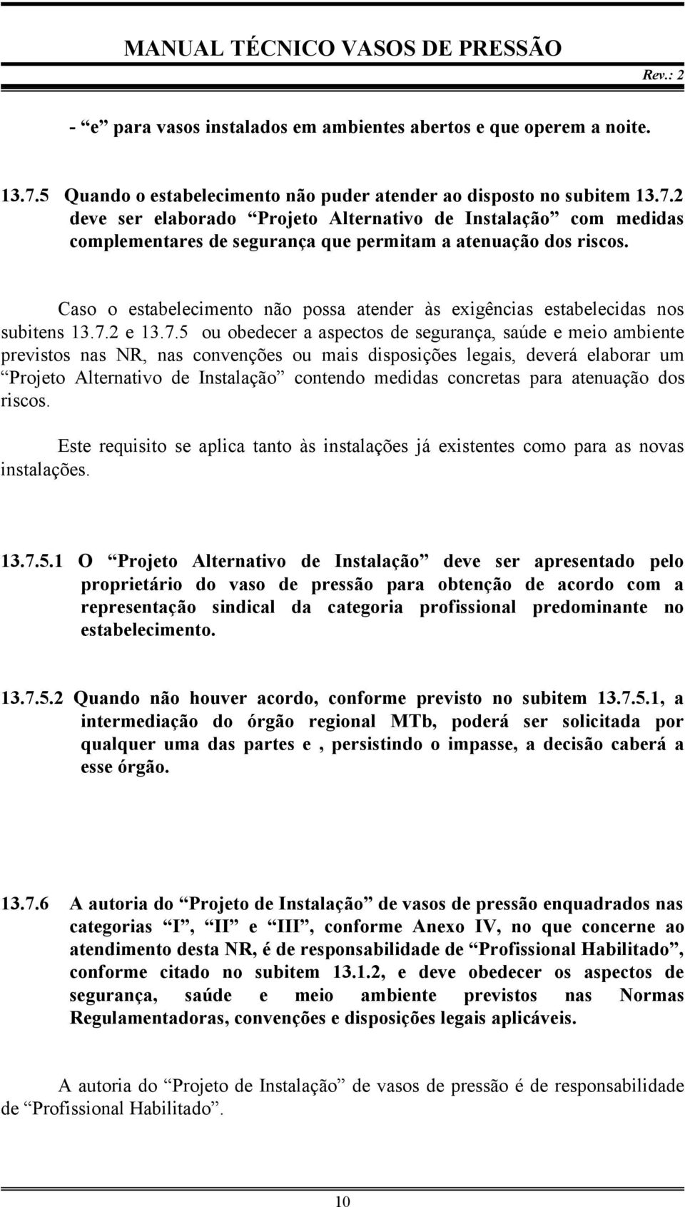 2 deve ser elaborado Projeto Alternativo de Instalação com medidas complementares de segurança que permitam a atenuação dos riscos.