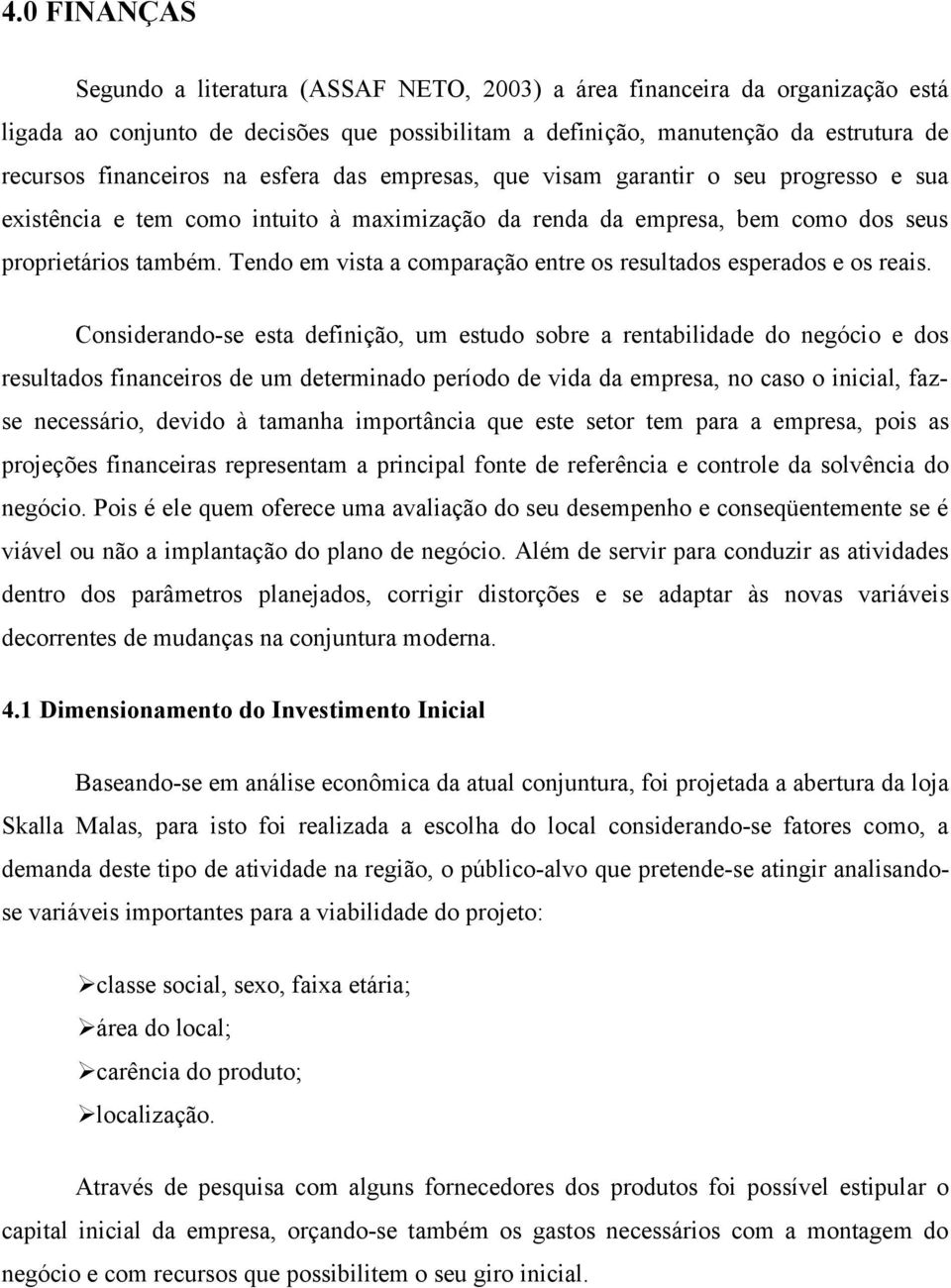 Tendo em vista a comparação entre os resultados esperados e os reais.