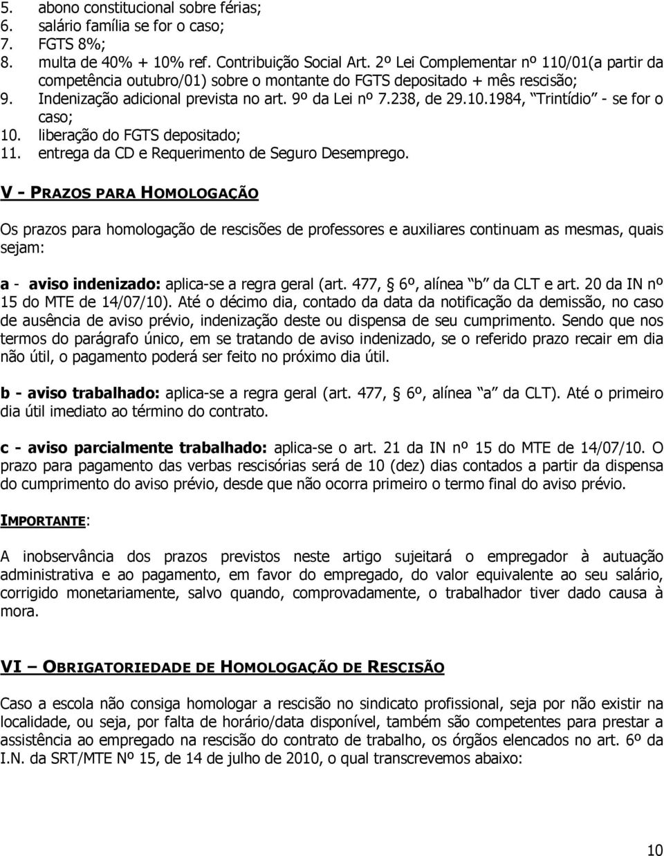 liberação do FGTS depositado; 11. entrega da CD e Requerimento de Seguro Desemprego.