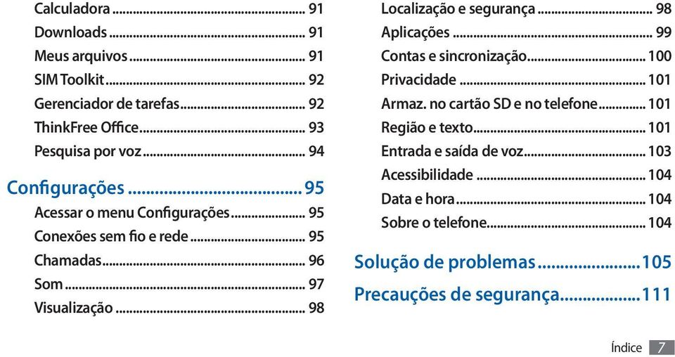 .. 98 Localização e segurança... 98 Aplicações... 99 Contas e sincronização... 100 Privacidade... 101 Armaz. no cartão SD e no telefone.