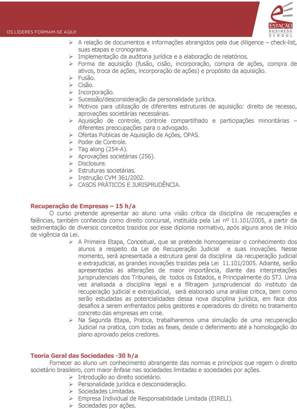 Sucessão/desconsideração da personalidade jurídica. Motivos para utilização de diferentes estruturas de aquisição: direito de recesso, aprovações societárias necessárias.