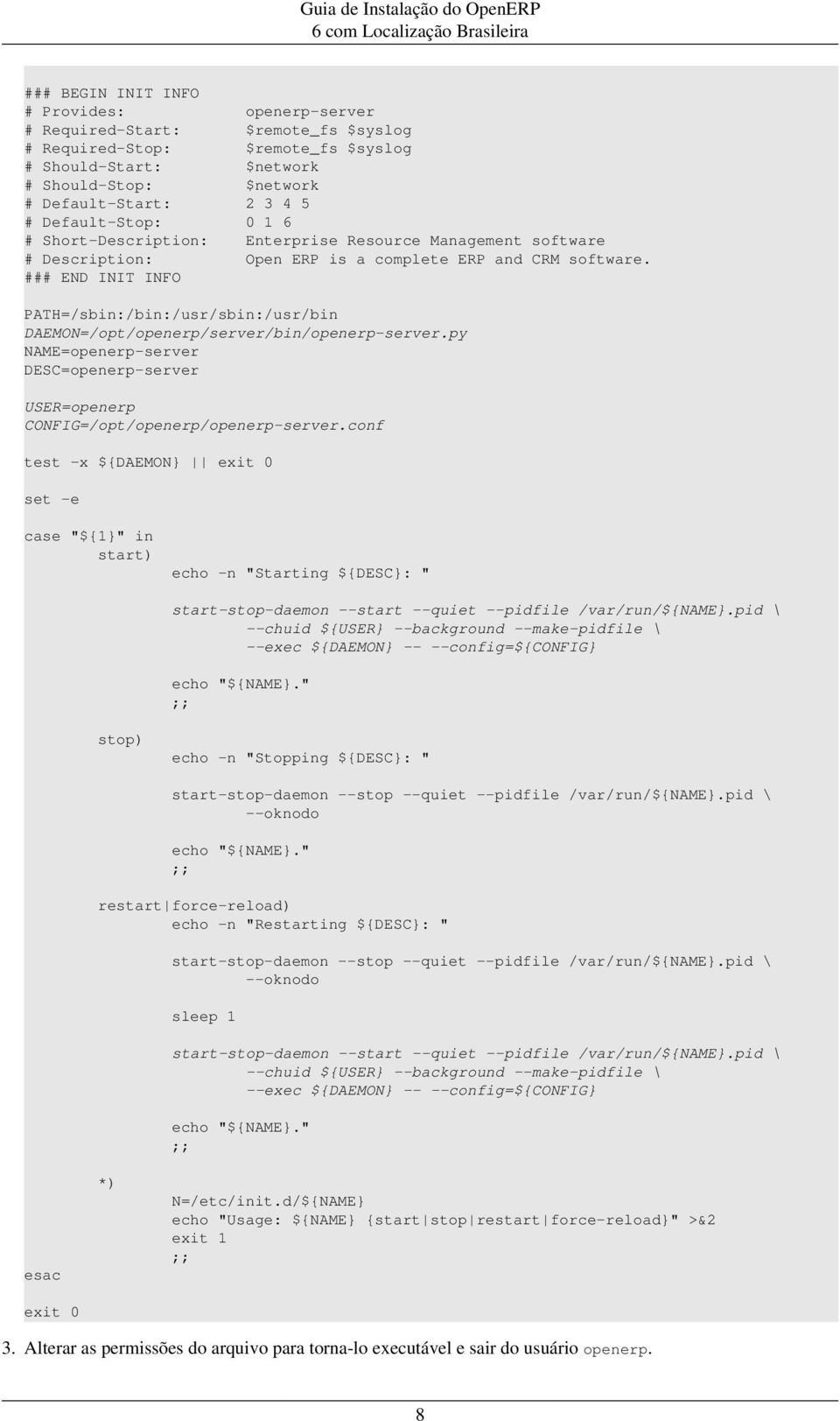 ### END INIT INFO PATH=/sbin:/bin:/usr/sbin:/usr/bin DAEMON=/opt/openerp/server/bin/openerp-server.py NAME=openerp-server DESC=openerp-server USER=openerp CONFIG=/opt/openerp/openerp-server.