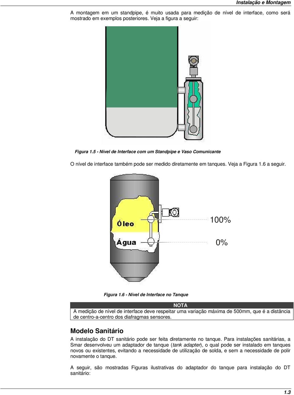 6 - Nível de Interface no Tanque NOTA A medição de nível de interface deve respeitar uma variação máxima de 500mm, que é a distância de centro-a-centro dos diafragmas sensores.