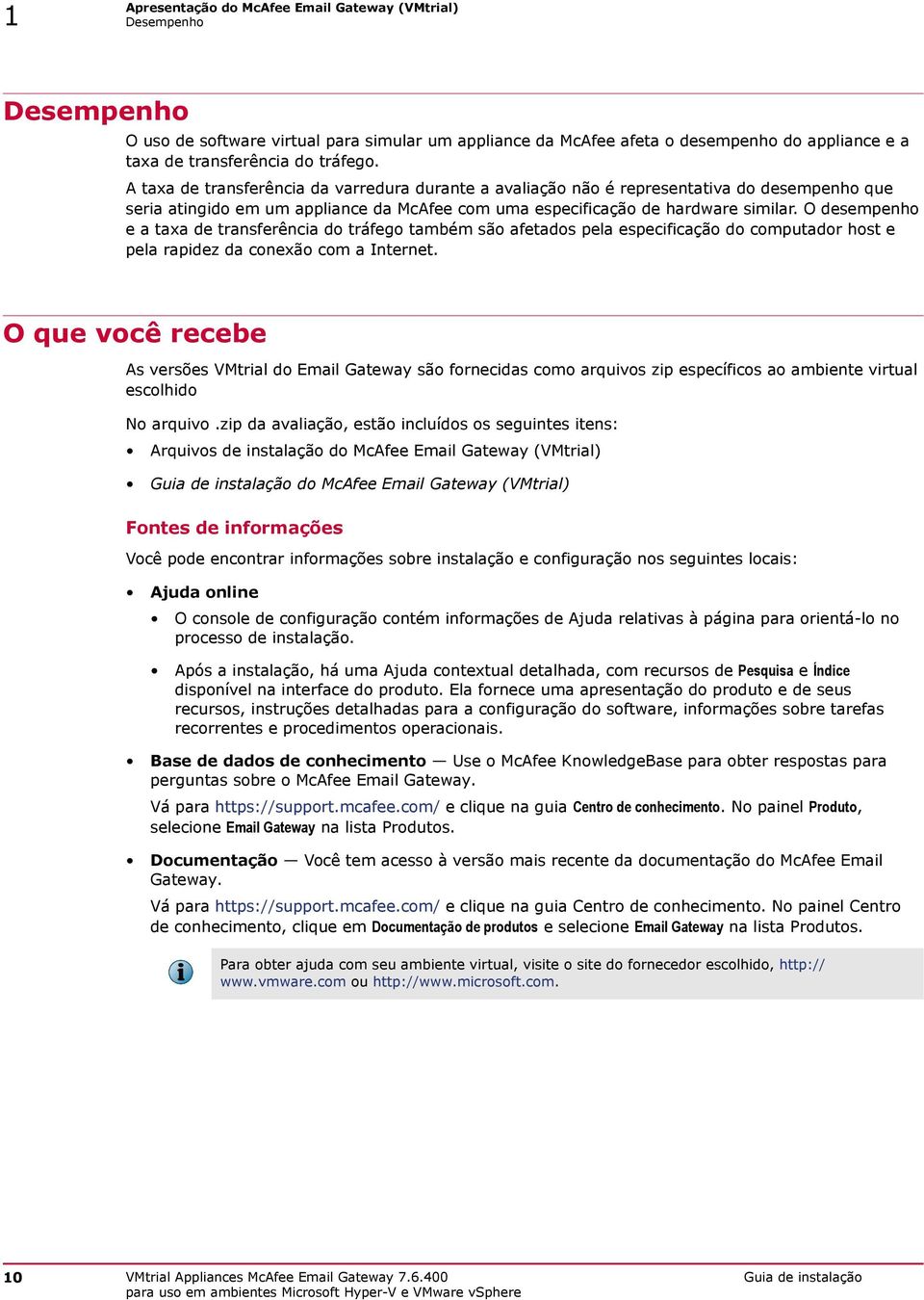 O desempenho e a taxa de transferência do tráfego também são afetados pela especificação do computador host e pela rapidez da conexão com a Internet.