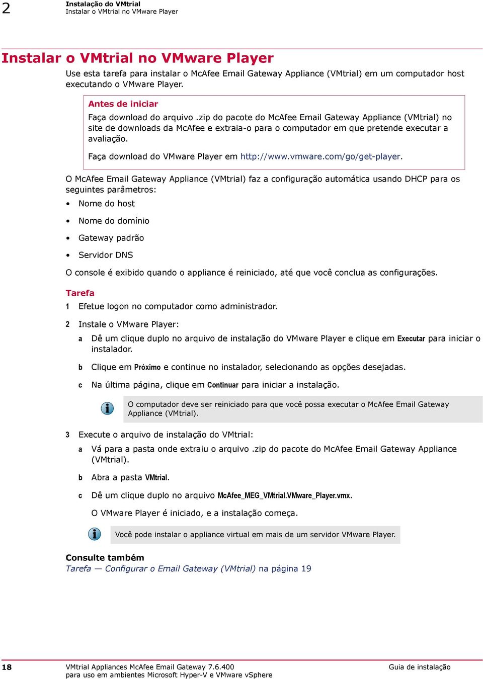 zip do pacote do McAfee Email Gateway Appliance (VMtrial) no site de downloads da McAfee e extraia-o para o computador em que pretende executar a avaliação.