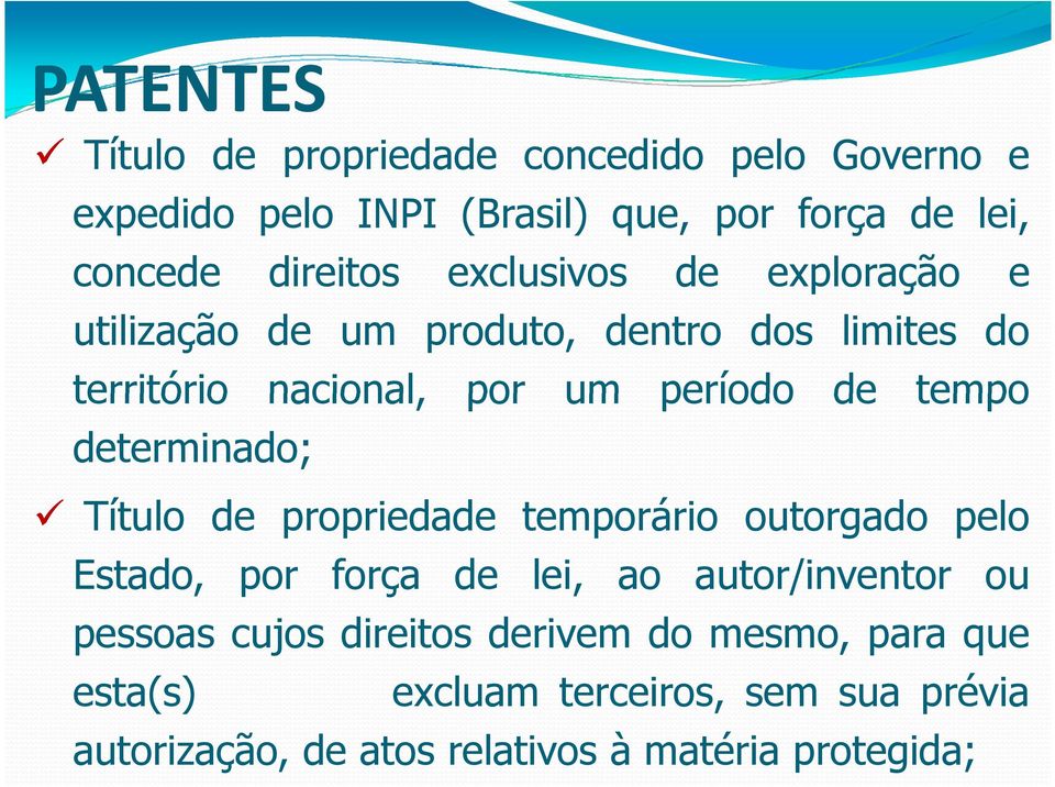 determinado; Título de propriedade temporário outorgado pelo Estado, por força de lei, ao autor/inventor ou pessoas cujos