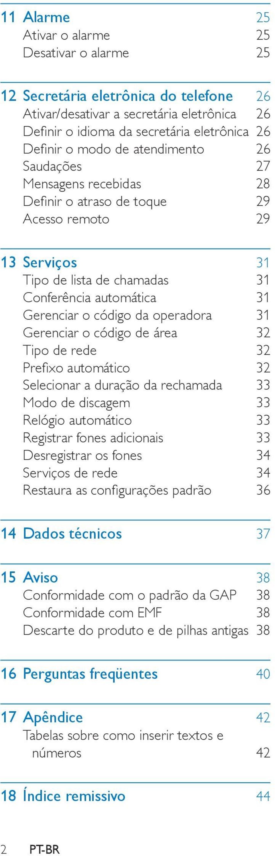 operadora 31 Gerenciar o código de área 32 Tipo de rede 32 Prefixo automático 32 Selecionar a duração da rechamada 33 Modo de discagem 33 Relógio automático 33 Registrar fones adicionais 33