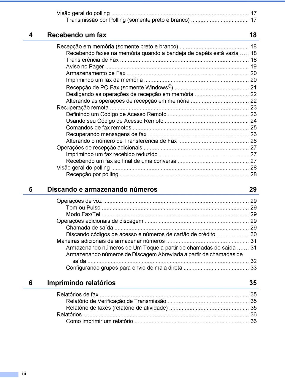 .. 20 Recepção de PC-Fax (somente Windows )... 21 Desligando as operações de recepção em memória... 22 Alterando as operações de recepção em memória... 22 Recuperação remota.