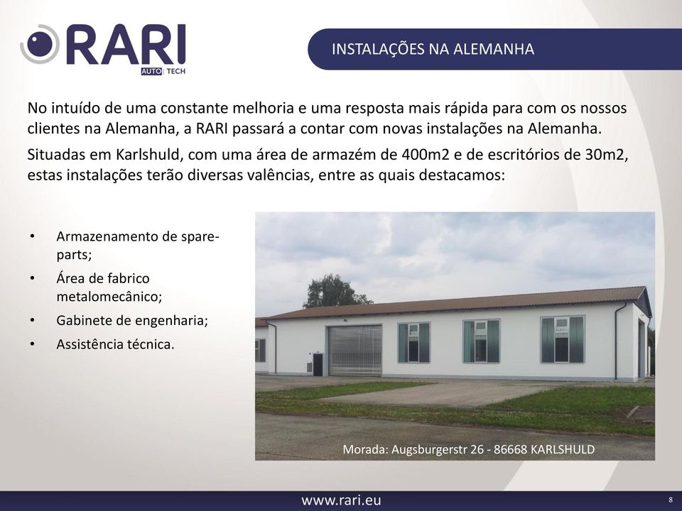 Situadas em Karlshuld, com uma área de armazém de 400m2 e de escritórios de 30m2, estas instalações terão diversas