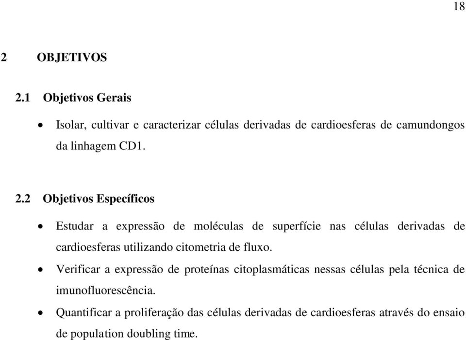 2 Objetivos Específicos Estudar a expressão de moléculas de superfície nas células derivadas de cardioesferas utilizando