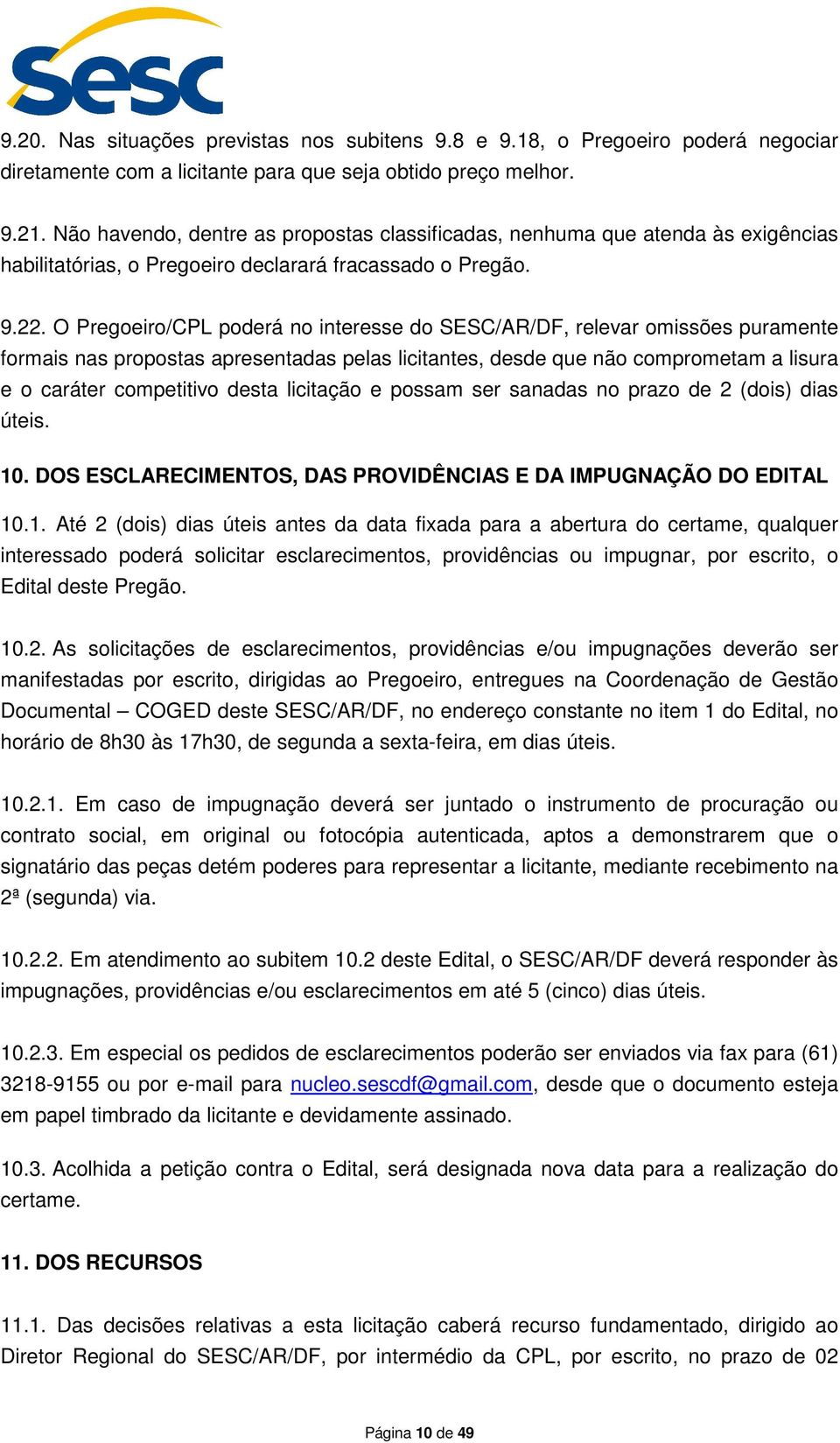 O Pregoeiro/CPL poderá no interesse do SESC/AR/DF, relevar omissões puramente formais nas propostas apresentadas pelas licitantes, desde que não comprometam a lisura e o caráter competitivo desta