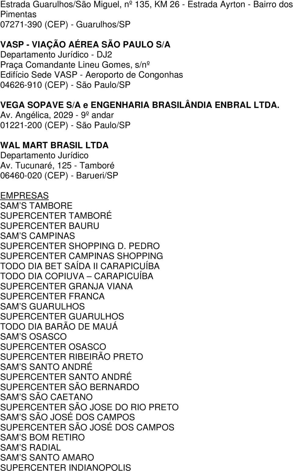 Angélica, 2029-9º andar 01221-200 (CEP) - São Paulo/SP WAL MART BRASIL LTDA Departamento Jurídico Av.