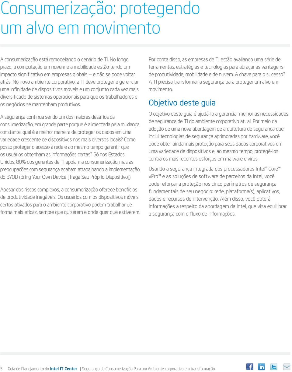 No novo ambiente corporativo, a TI deve proteger e gerenciar uma infinidade de dispositivos móveis e um conjunto cada vez mais diversificado de sistemas operacionais para que os trabalhadores e os