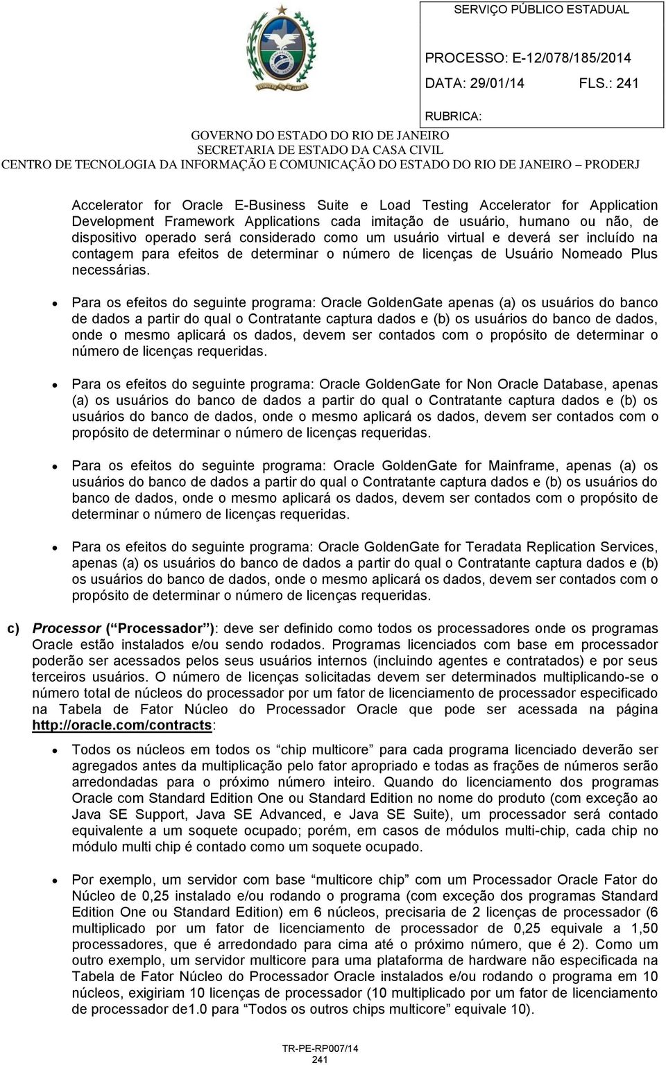 considerado como um usuário virtual e deverá ser incluído na contagem para efeitos de determinar o número de licenças de Usuário Nomeado Plus necessárias.