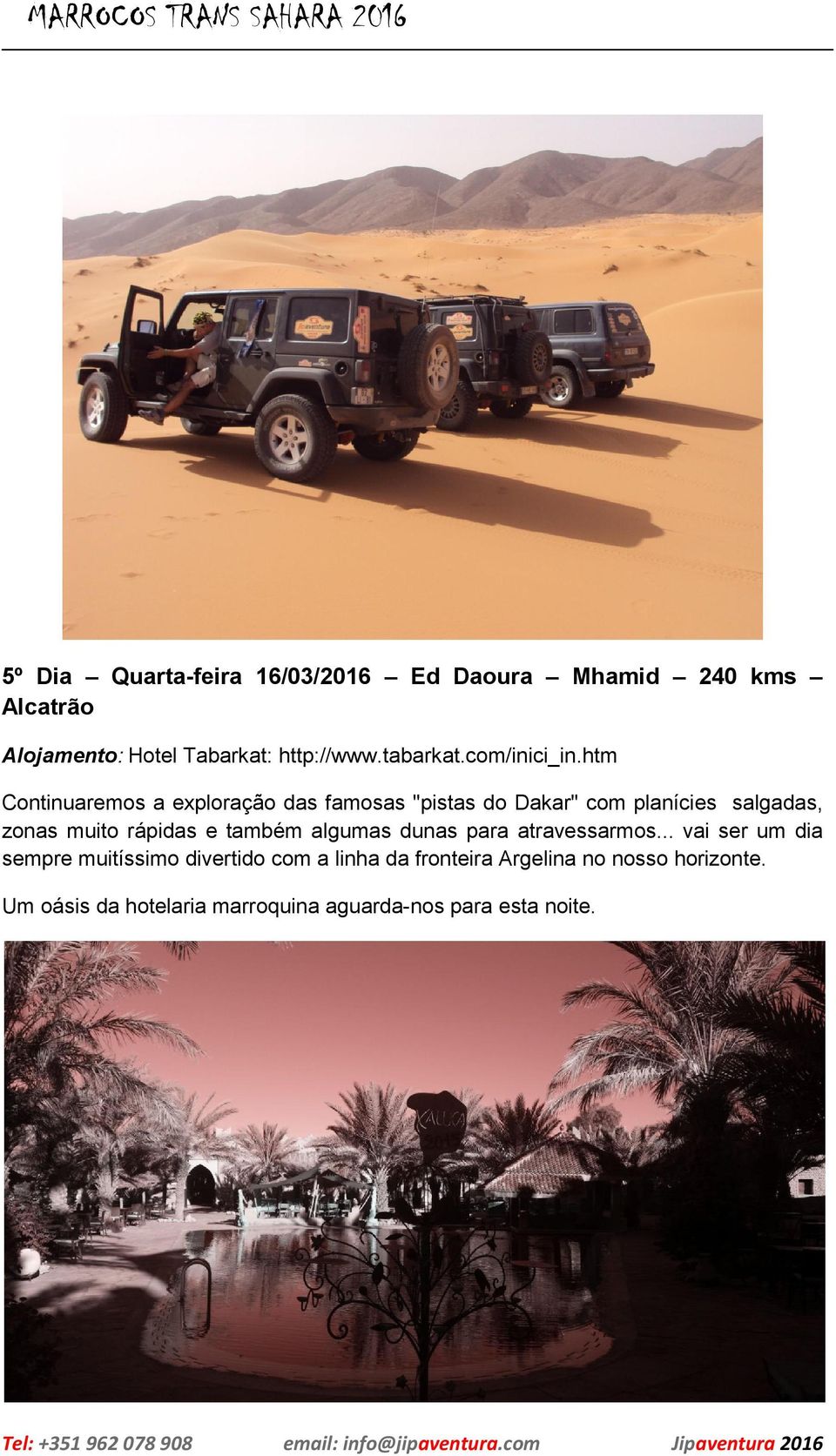 htm Continuaremos a exploração das famosas "pistas do Dakar" com planícies salgadas, zonas muito rápidas e