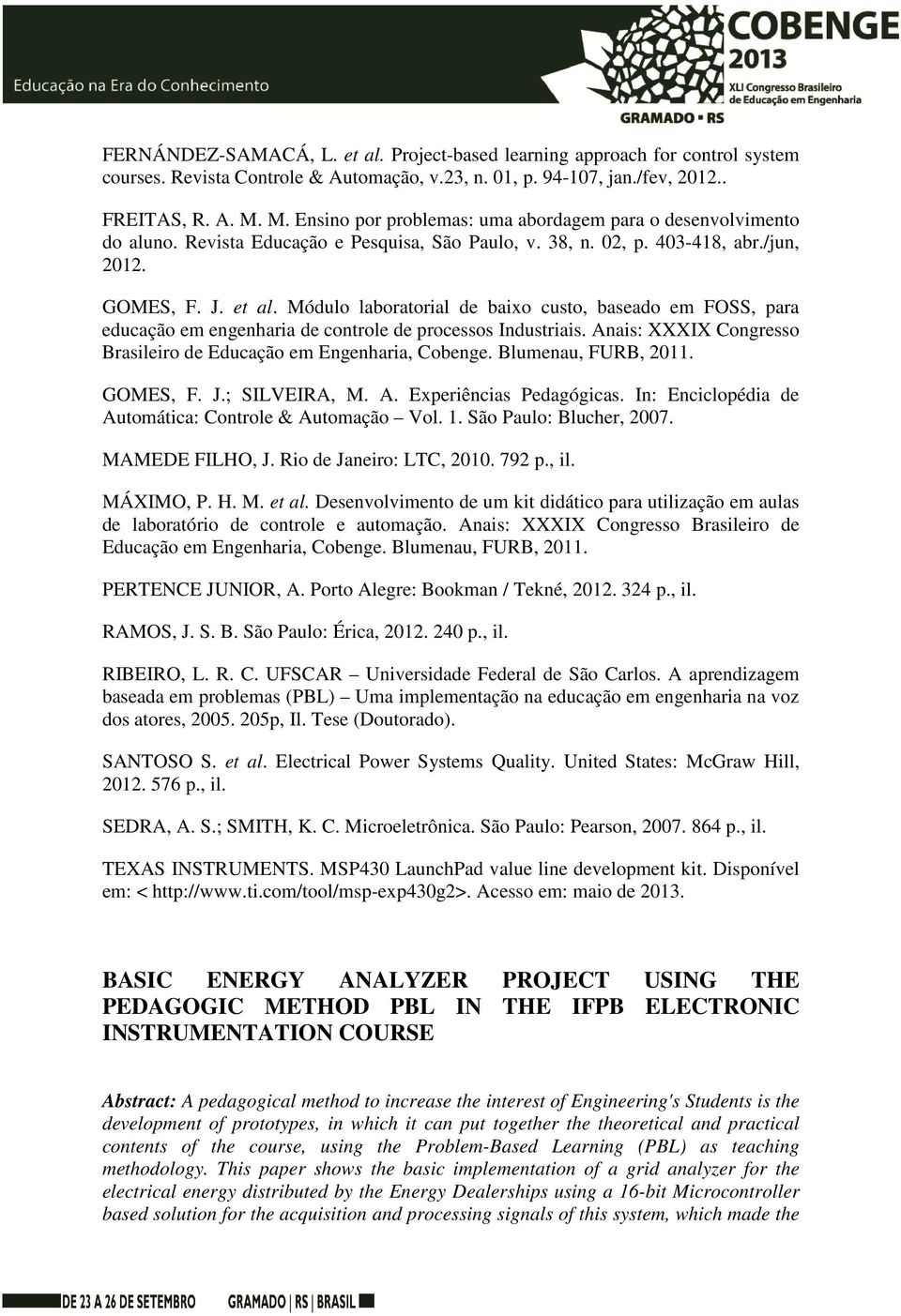 Módulo laboratorial de baixo custo, baseado em FOSS, para educação em engenharia de controle de processos Industriais. Anais: XXXIX Congresso Brasileiro de Educação em Engenharia, Cobenge.