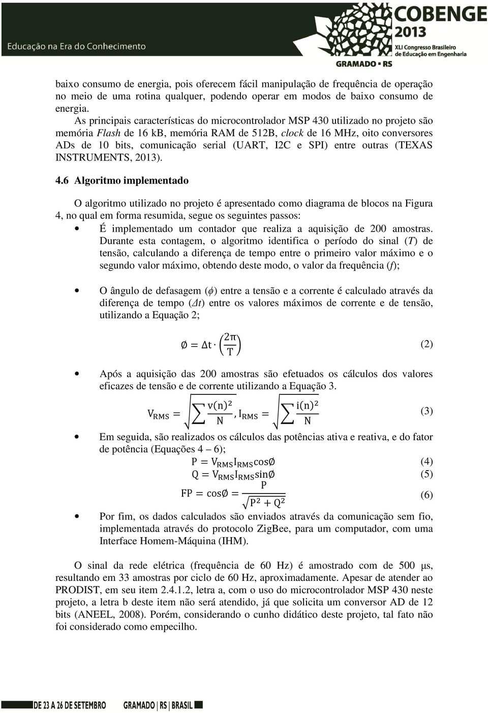 (UART, I2C e SPI) entre outras (TEXAS INSTRUMENTS, 2013). 4.