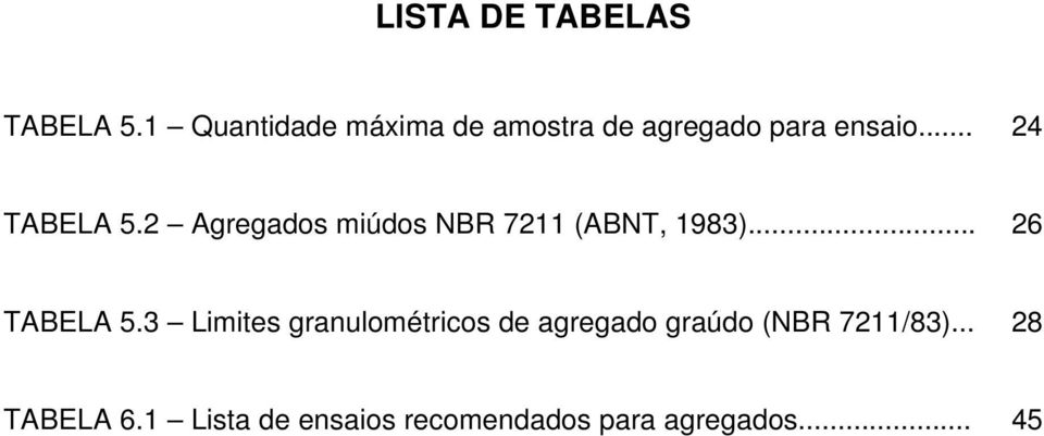 2 Agregados miúdos NBR 7211 (ABNT, 1983)... 26 TABELA 5.