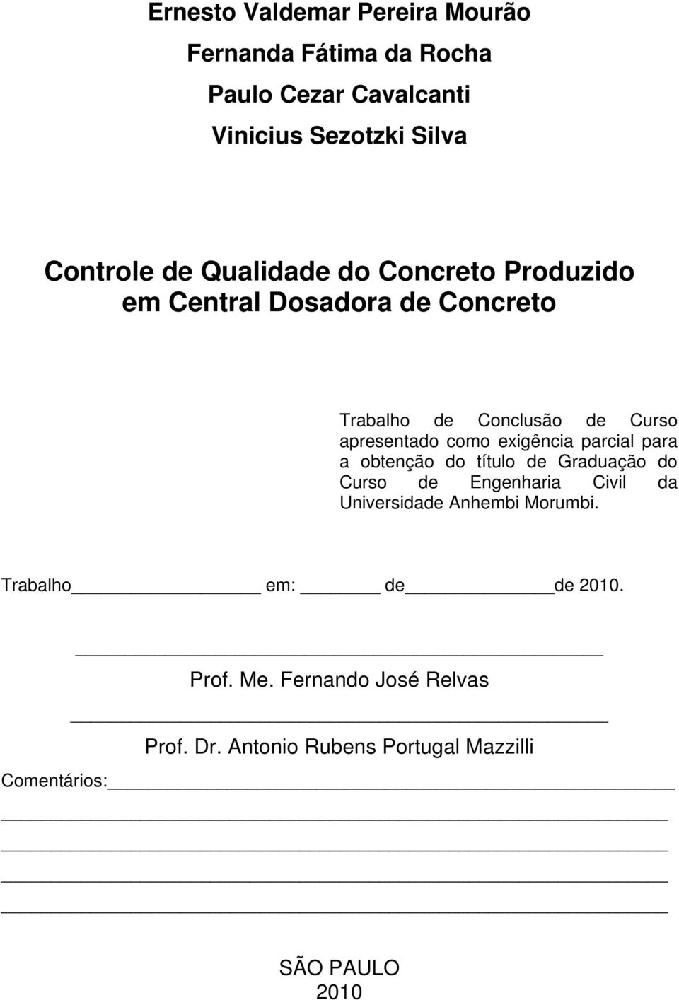 exigência parcial para a obtenção do título de Graduação do Curso de Engenharia Civil da Universidade Anhembi Morumbi.