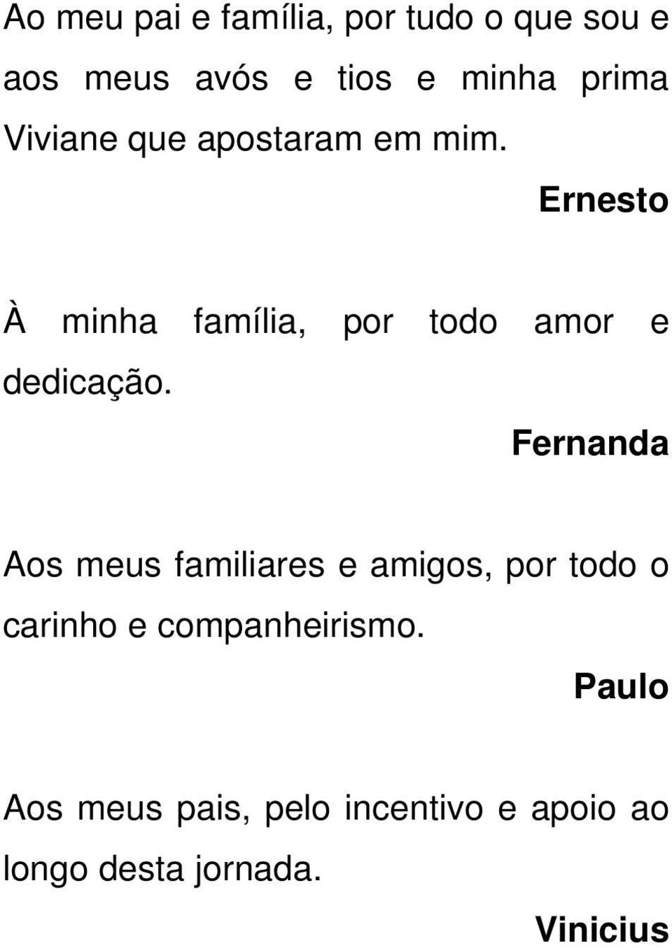 Ernesto À minha família, por todo amor e dedicação.