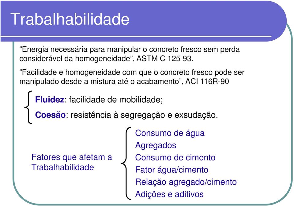 Facilidade e homogeneidade com que o concreto fresco pode ser manipulado desde a mistura até o acabamento, ACI 116R-90