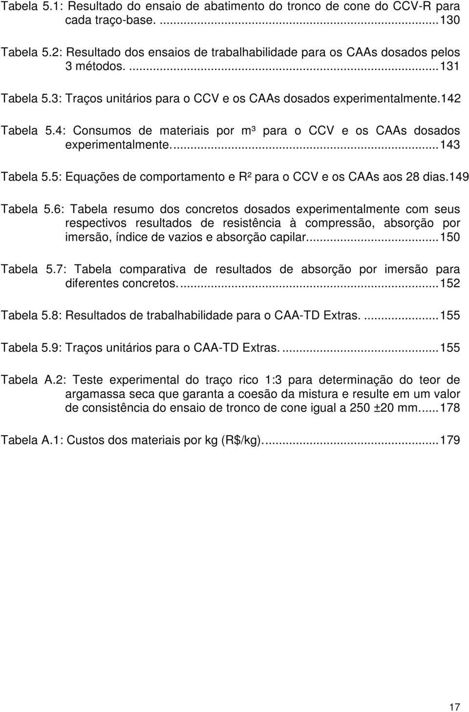 5: Equações de comportamento e R² para o CCV e os CAAs aos 28 dias.149 Tabela 5.