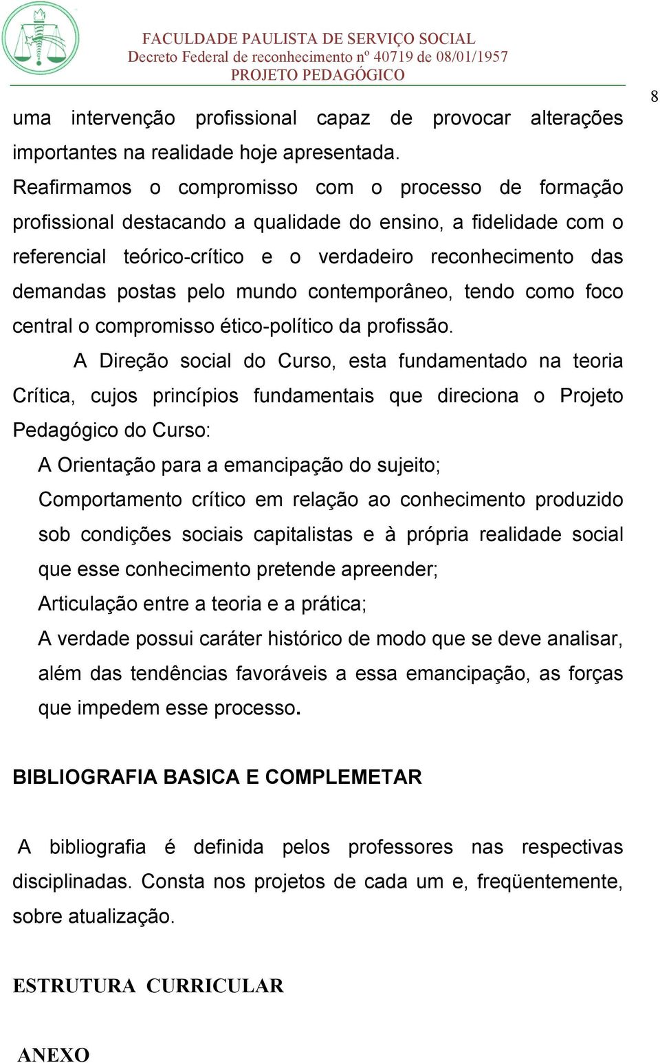 pelo mundo contemporâneo, tendo como foco central o compromisso ético-político da profissão.