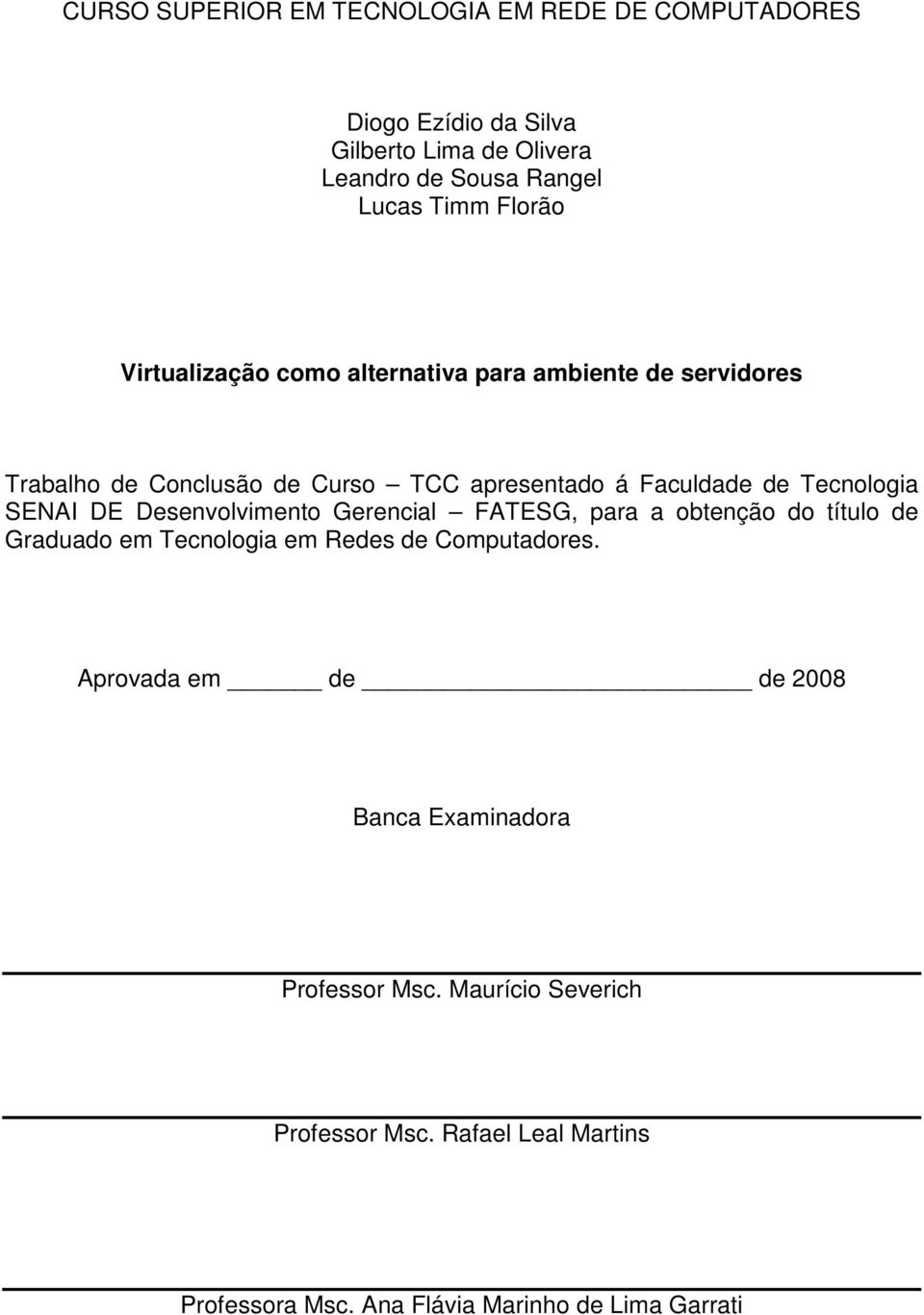 SENAI DE Desenvolvimento Gerencial FATESG, para a obtenção do título de Graduado em Tecnologia em Redes de Computadores.