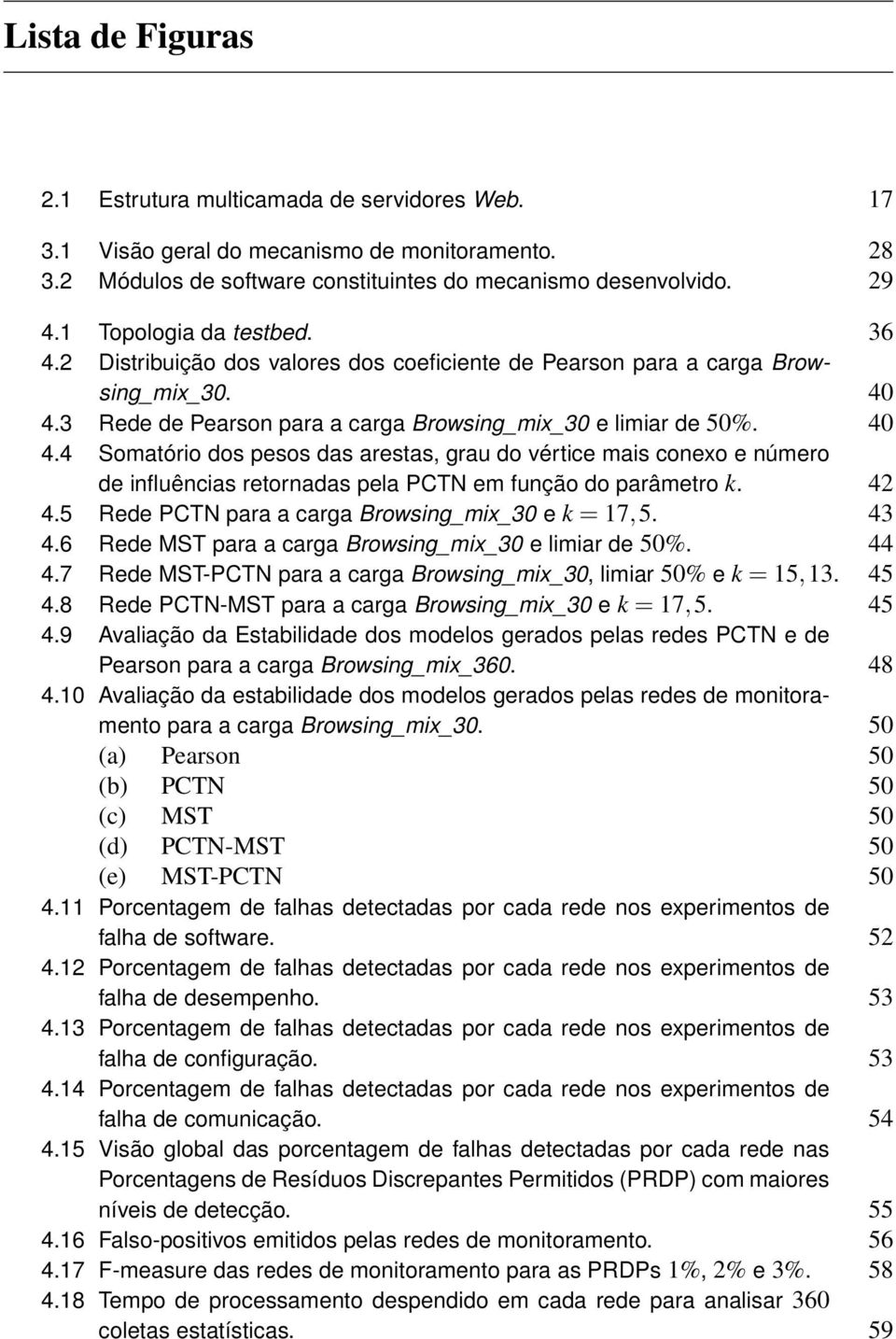 3 Rede de Pearson para a carga Browsing_mix_30 e limiar de 50%. 40 4.