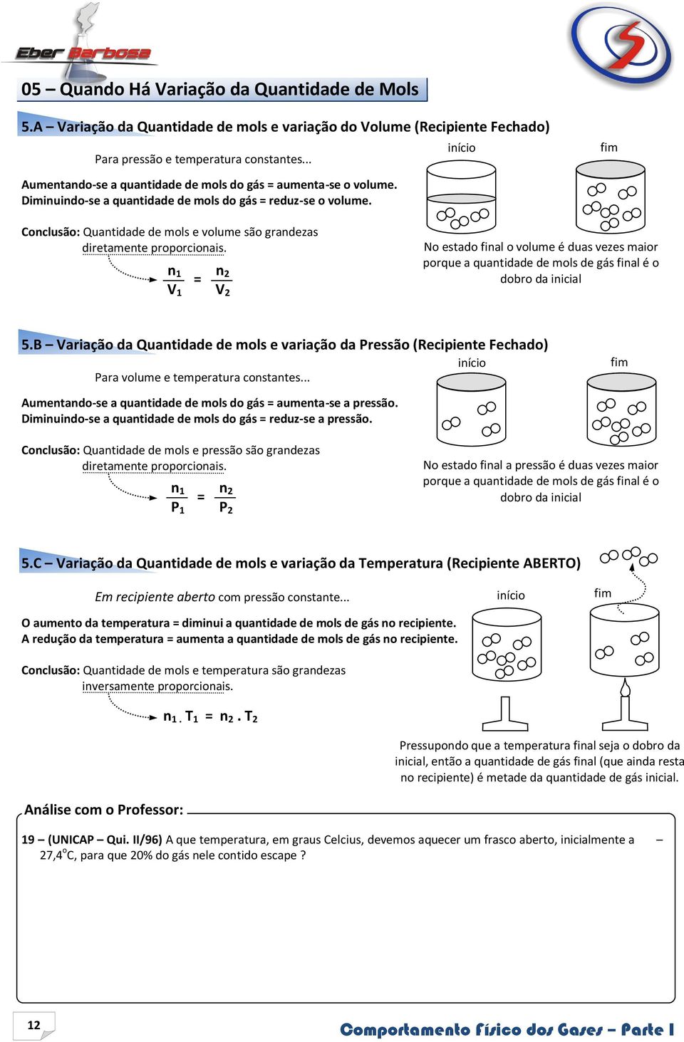 Conclusão: Quantidade de mols e volume são grandezas diretamente proporcionais.