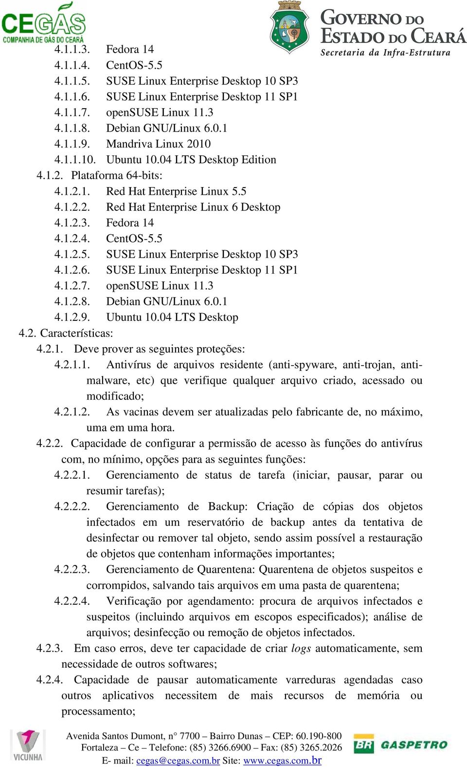 5 4.1.2.5. SUSE Linux Enterprise Desktop 10 SP3 4.1.2.6. SUSE Linux Enterprise Desktop 11 SP1 4.1.2.7. opensuse Linux 11.3 4.1.2.8. Debian GNU/Linux 6.0.1 4.1.2.9. Ubuntu 10.04 LTS Desktop 4.2. Características: 4.