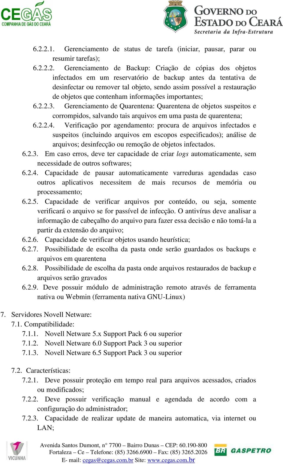 Gerenciamento de Quarentena: Quarentena de objetos suspeitos e corrompidos, salvando tais arquivos em uma pasta de quarentena; 6.2.2.4.