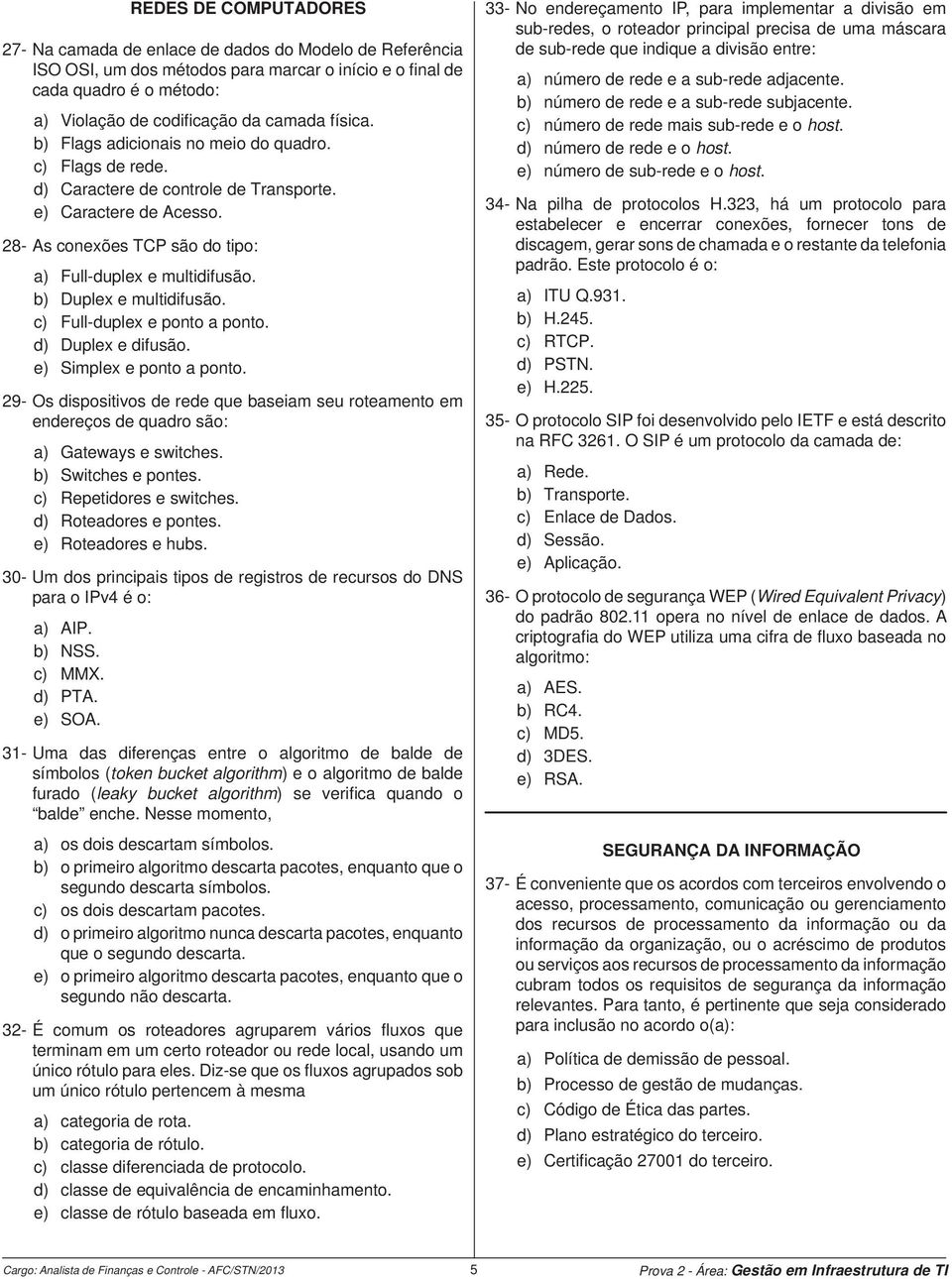 b) Duplex e multidifusão. c) Full-duplex e ponto a ponto. d) Duplex e difusão. e) Simplex e ponto a ponto.