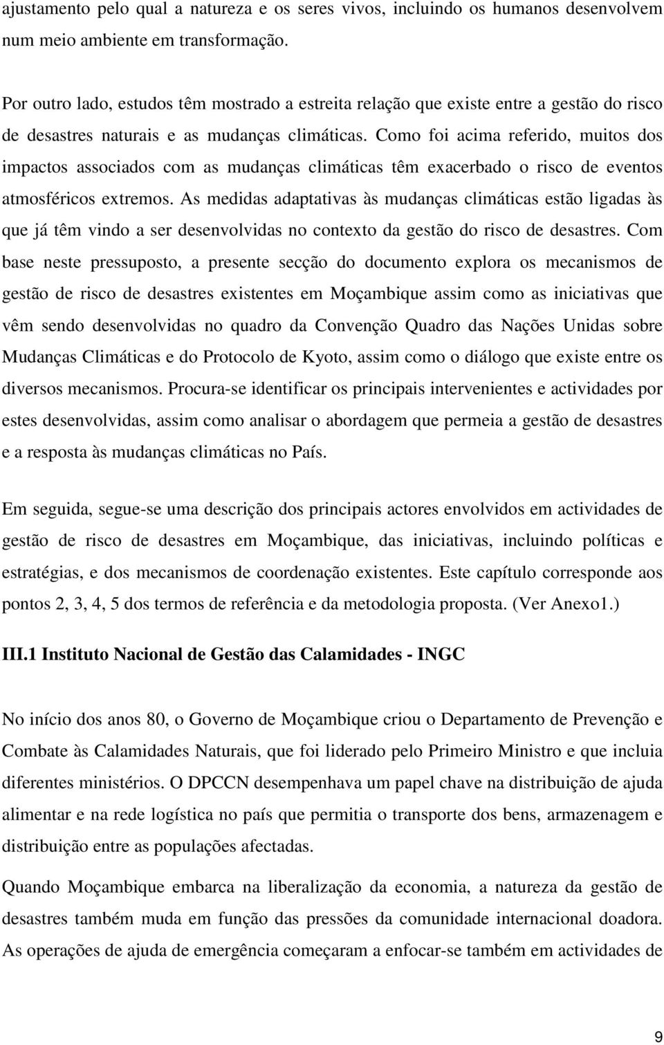 Como foi acima referido, muitos dos impactos associados com as mudanças climáticas têm exacerbado o risco de eventos atmosféricos extremos.