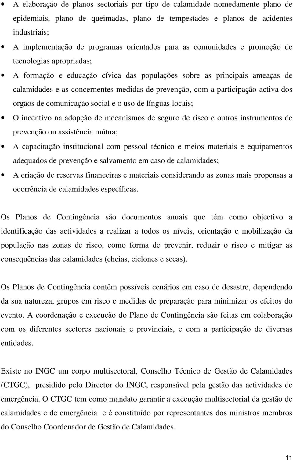 com a participação activa dos orgãos de comunicação social e o uso de línguas locais; O incentivo na adopção de mecanismos de seguro de risco e outros instrumentos de prevenção ou assistência mútua;